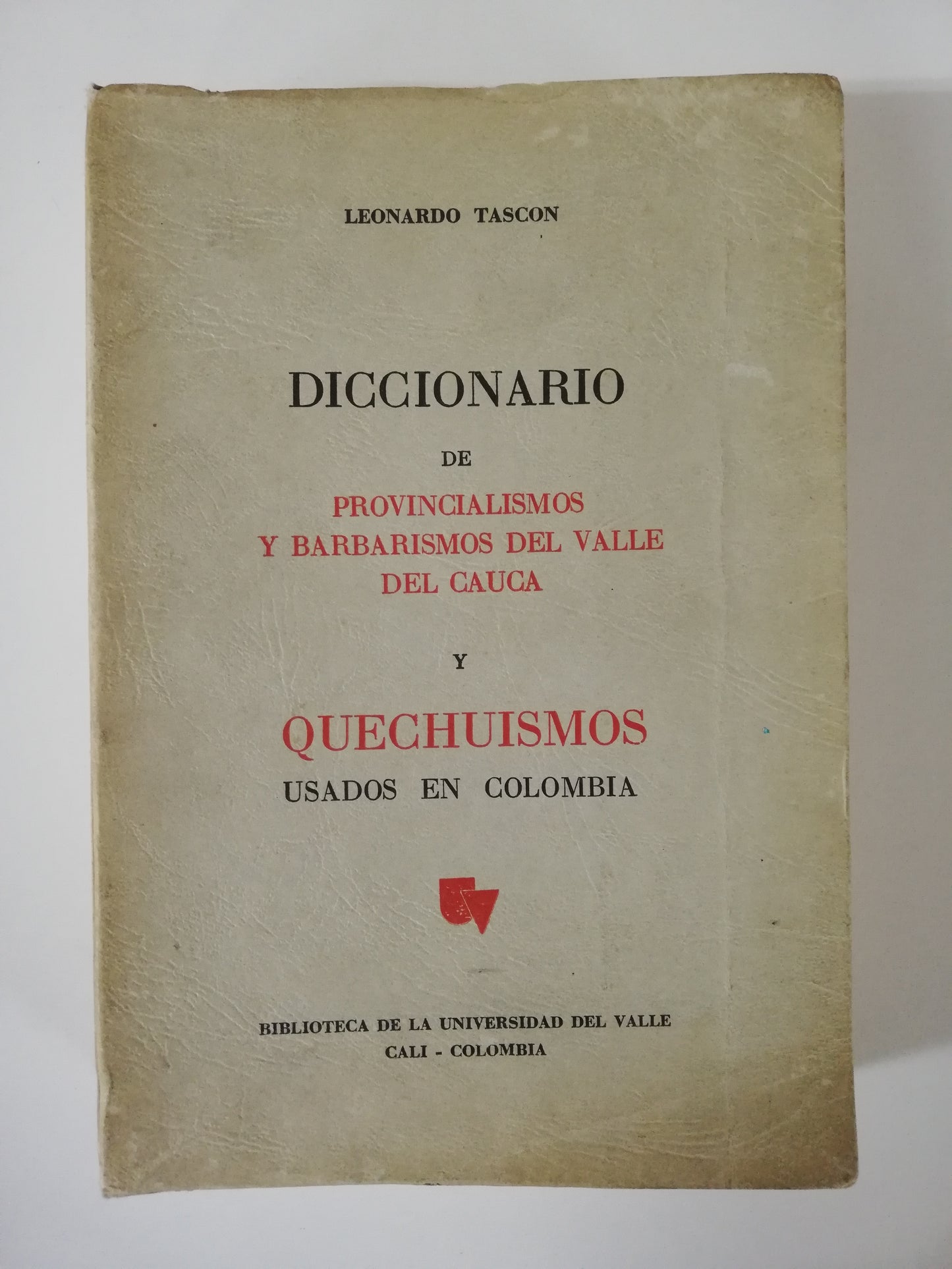 DICCIONARIO DE PROVINCIALISMOS Y BARBARISMOS DEL VALLE DEL CAUCA Y QUECHUISMOS USADOS EN COLOMBIA - LEONARDO TASCÓN