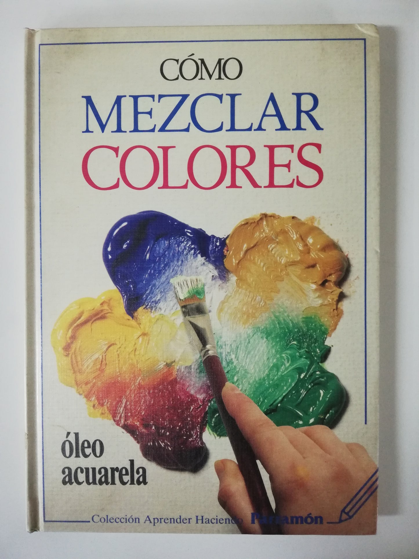 CÓMO MEZCLAR COLORES - COLECCIÓN APRENDER HACIENDO PARRAMÓN