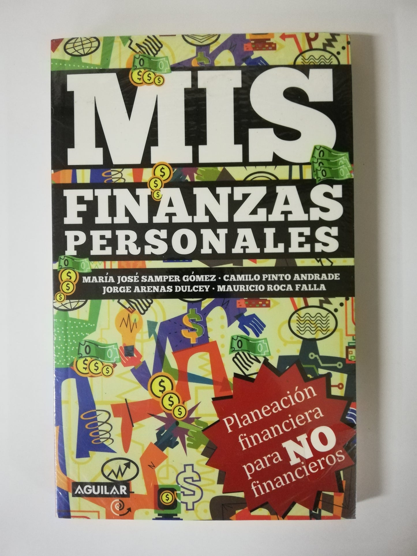 MIS FINANZAS PERSONALES - PLANEACIÓN FINANCIERA PARA NO FINANCIEROS - SAMPER GOMEZ / PINTO ANDRADRE / ARENAS DULCEY / ROCA FALLA