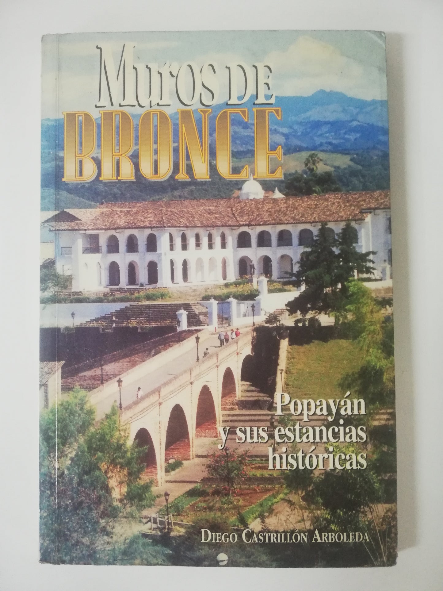 MUROS DE BRONCE, POPAYÁN Y SUS ESTACIONES HISTÓRICAS - DIEGO CASTRILLÓN ARBOLEDA