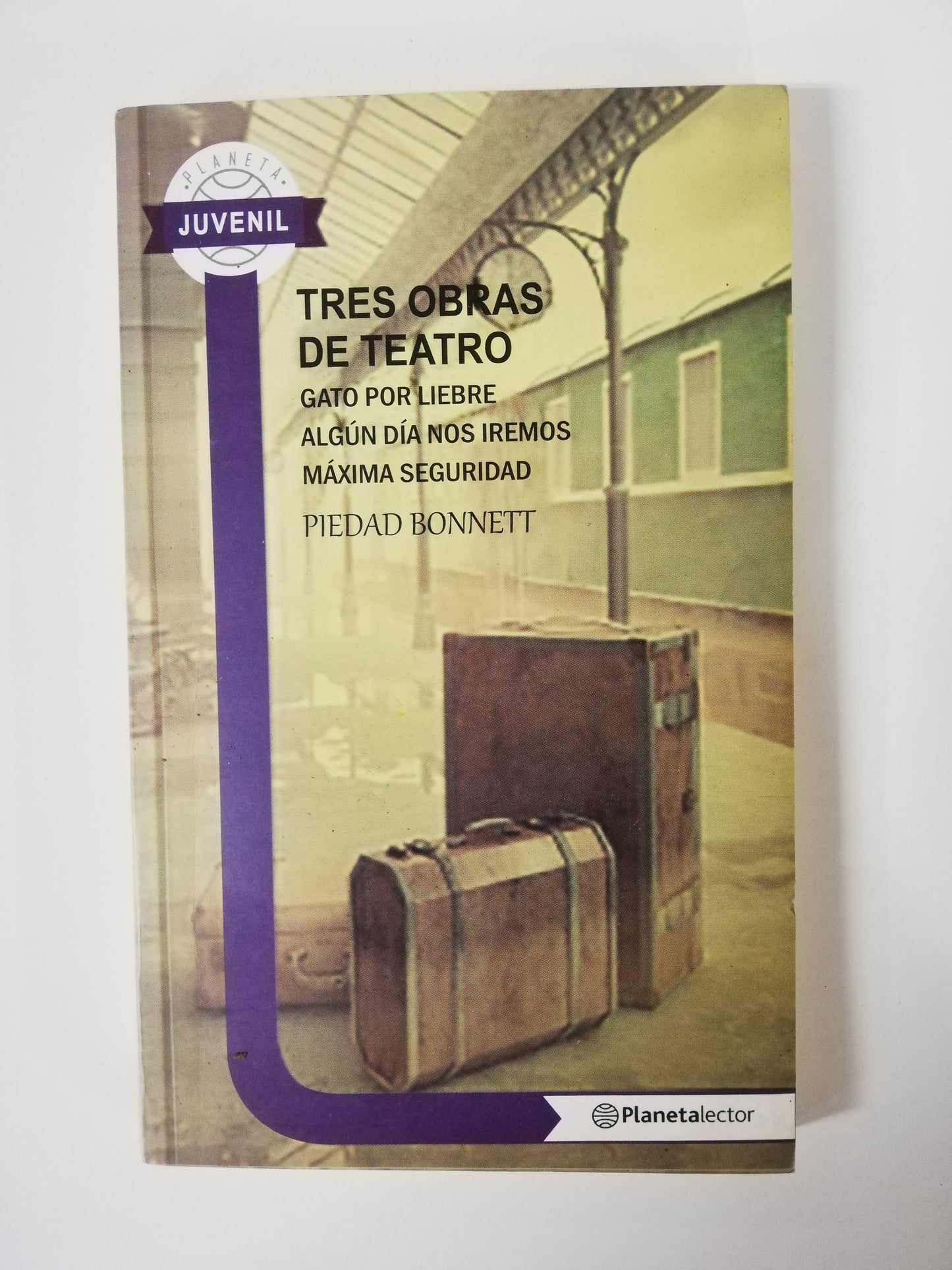 TRES OBRAS DE TEATRO: GATO POR LIEBRE - ALGUN DÍA NOS IREMOS - MÁXIMA SEGURIDAD - PIEDAD BONNETT