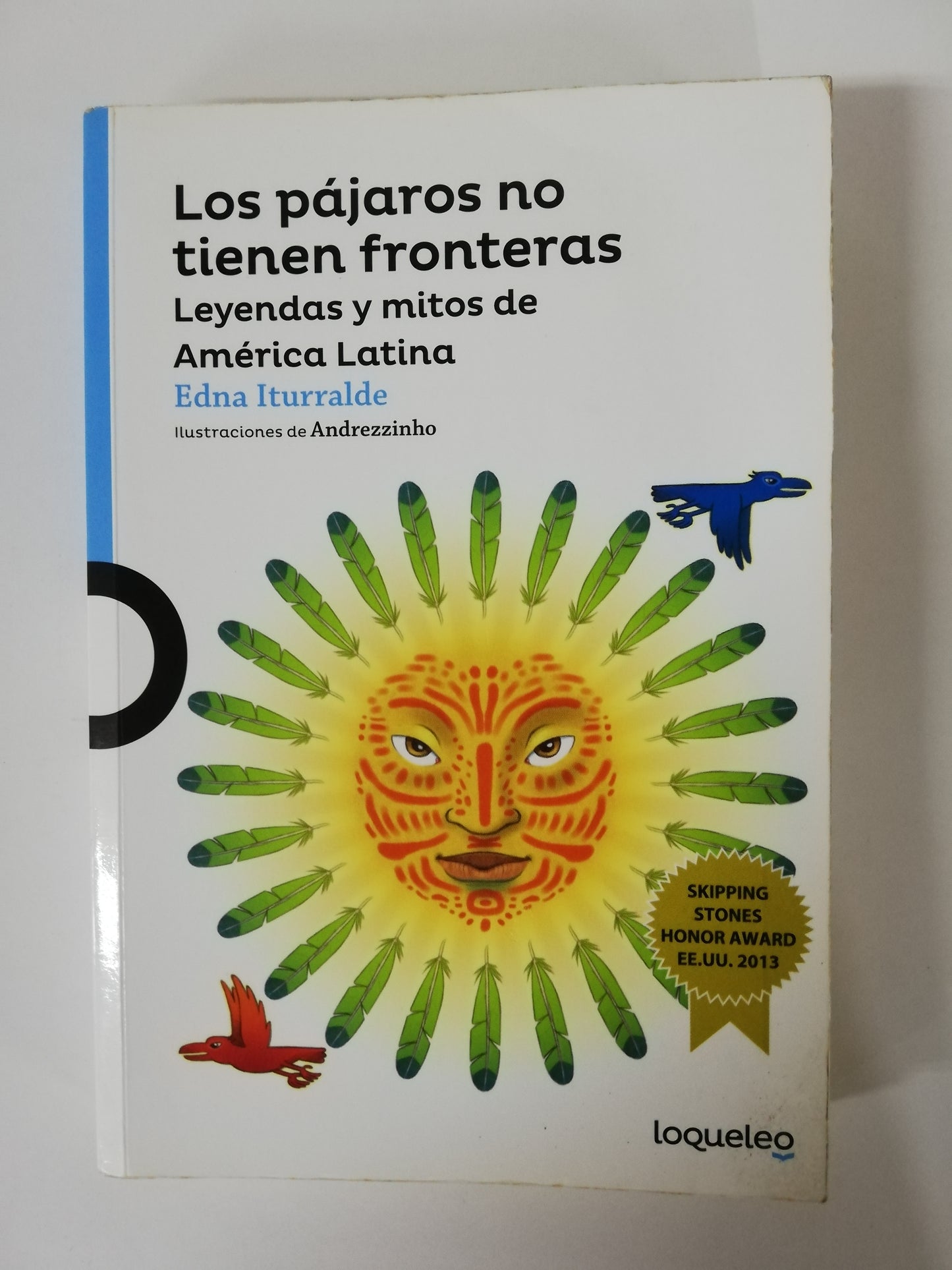 LOS PAJAROS NO TIENEN FRONTERAS, LEYENDAS Y MITOS DE AMÉRICA LATINA - EDNA ITURRALDE