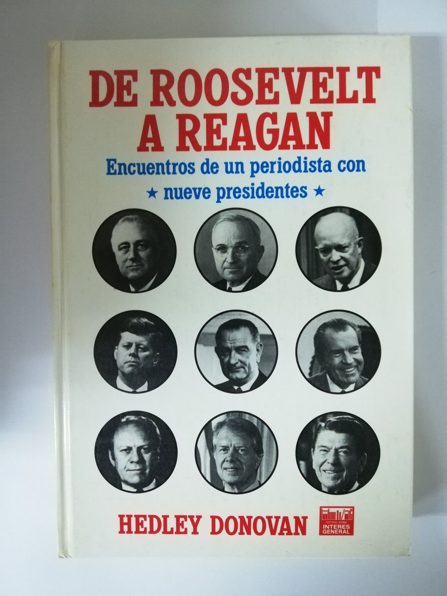 DE ROOSEVELT A REAGAN, ENCUENTROS DE UN PERIODISTA CON NUEVE PRESIDENTES - HEDLEY DONOVAN
