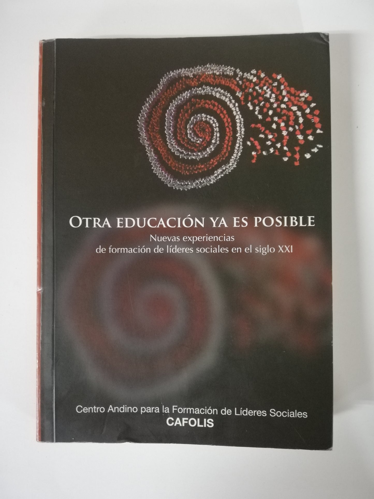 OTRA EDUCACIÓN YA ES POSIBLE - NUEVAS EXPERIENCIAS DE FORMACIÓN DE LIDERES SOCIALES EN EL SIGLO XXI