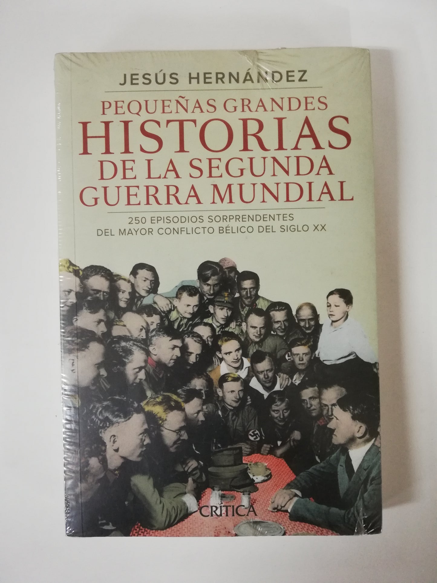 PEQUEÑAS GRANDES HISTORIAS DE LA SEGUNDA GUERRA MUNDIAL - JESUS HERNANDEZ