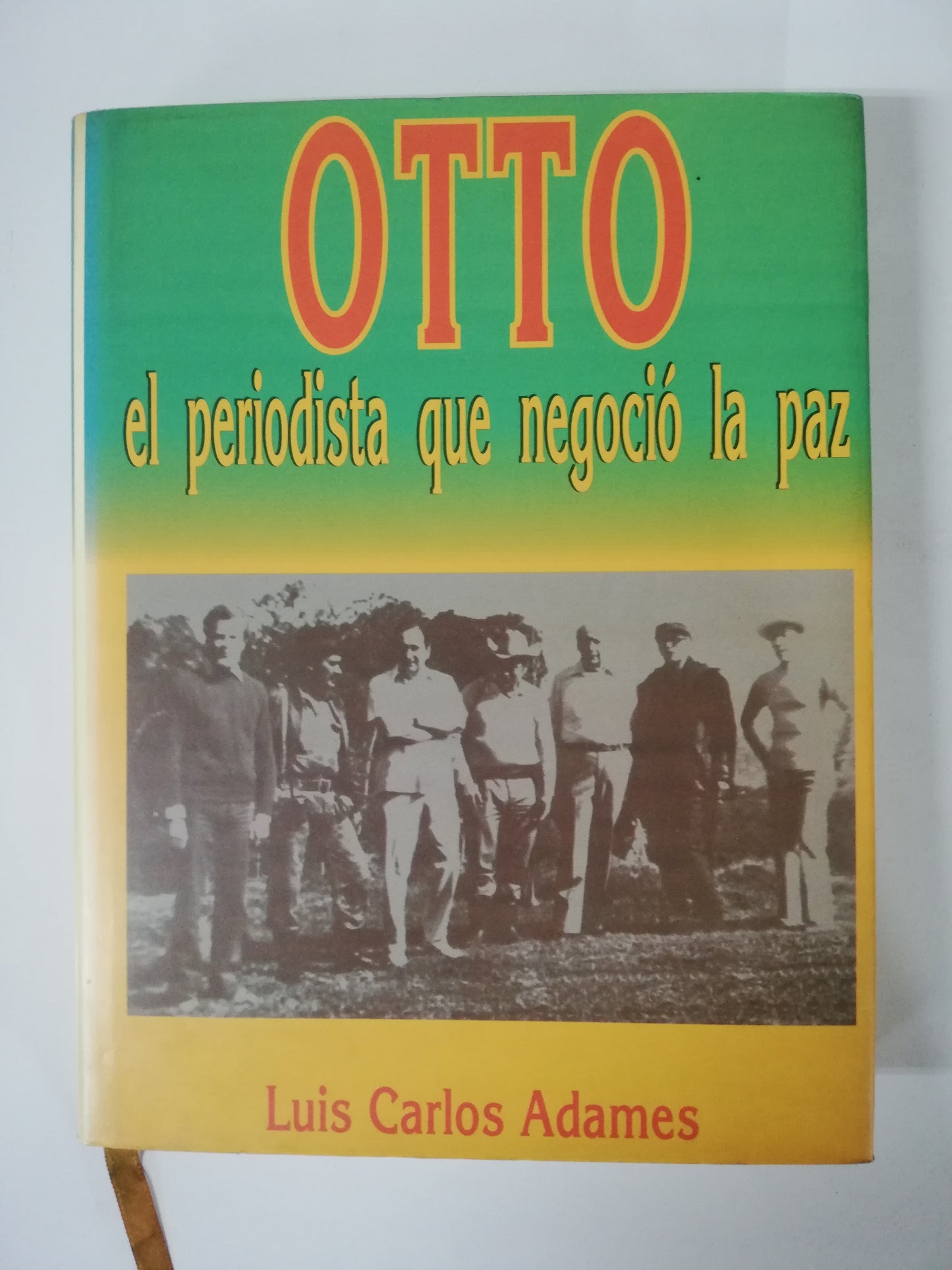 OTTO: EL PERIODISTA QUE NEGOCIÓ LA PAZ - LUIS CARLOS ADAMES