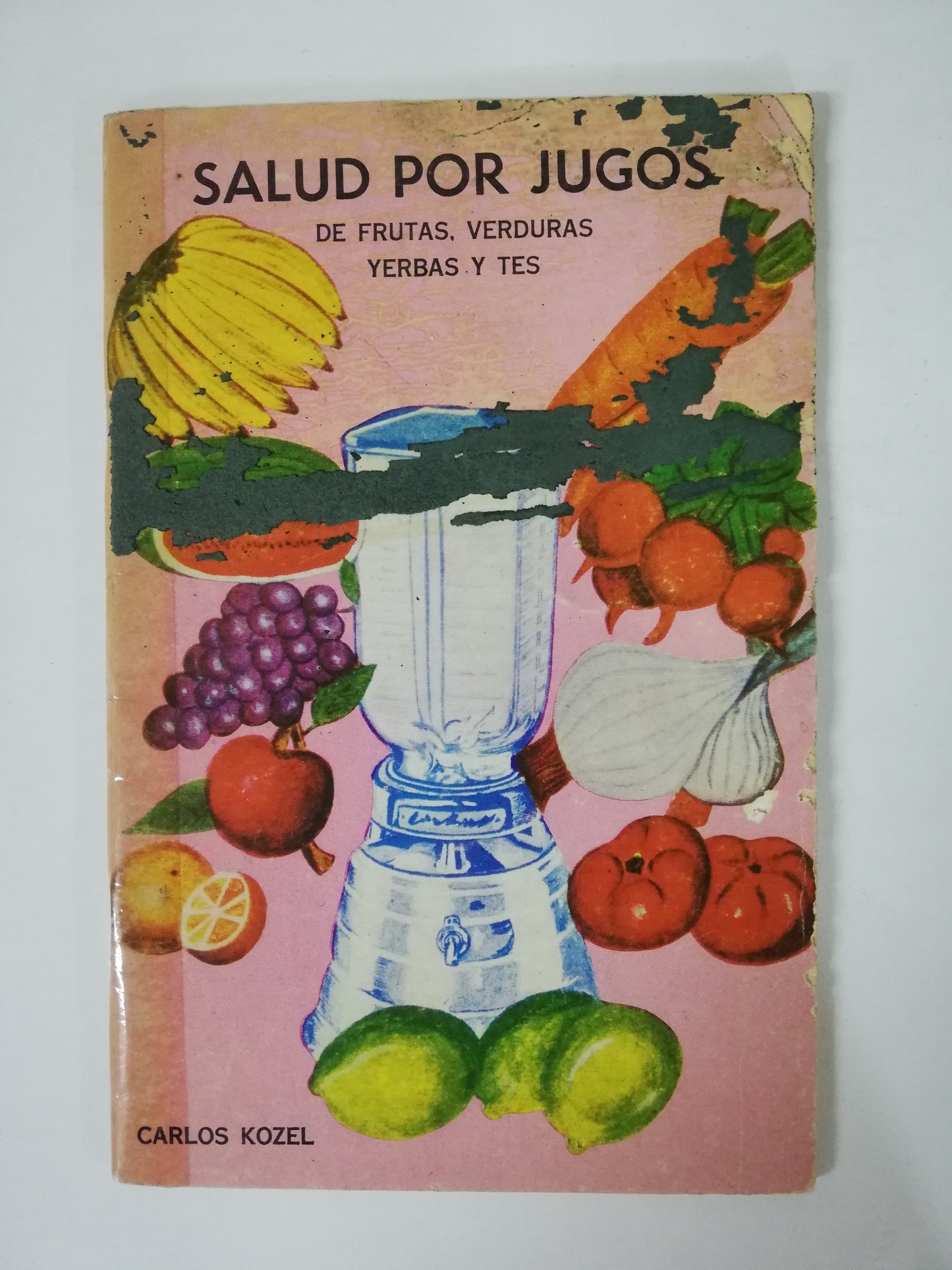 SALUD POR JUGOS DE FRUTAS, VERDURAS, YERBAS Y TES - CARLOS KOZEL