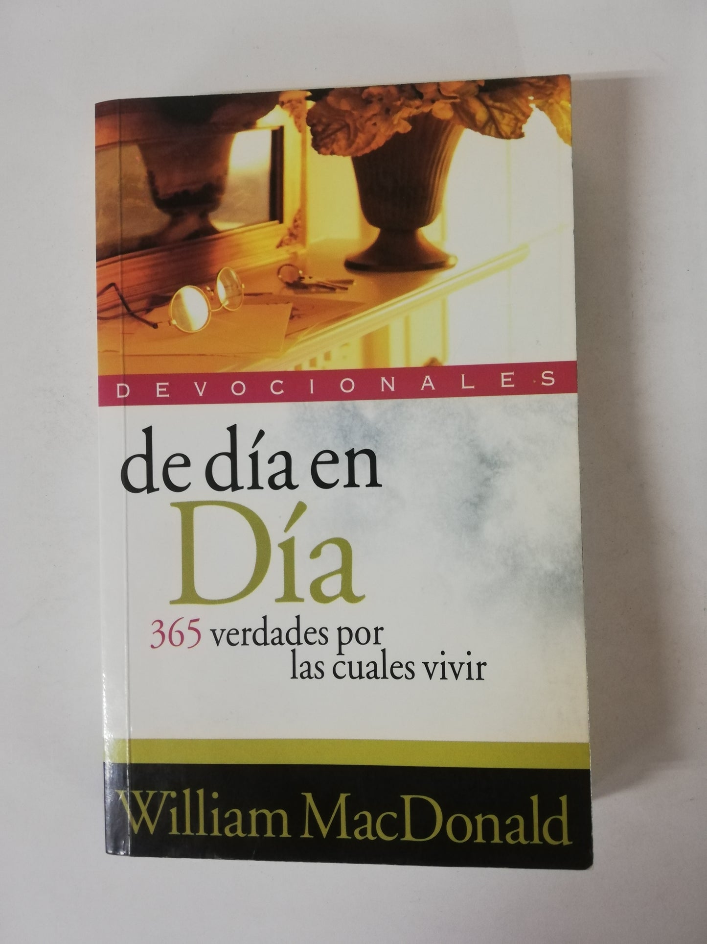 DE DÍA EN DÍA: 365 VERDADES POR LAS CUALES VIVIR - WILLIAM MACDONALD