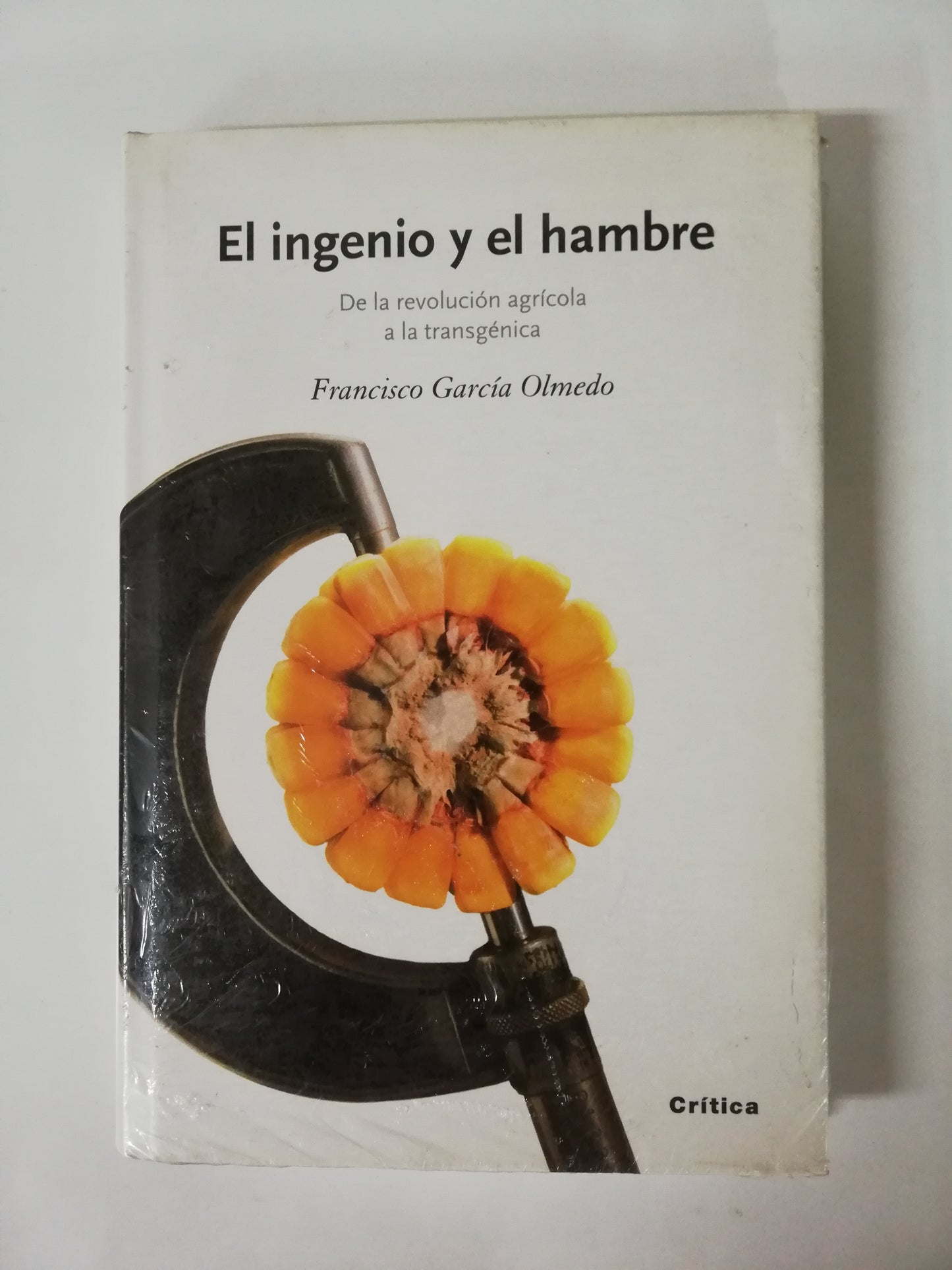 EL INGENIO Y EL HAMBRE: DE LA REVOLUCIÓN AGRÍCOLA A LA TRANSGÉNICA - FRANCISCO GARCIA OLMEDO