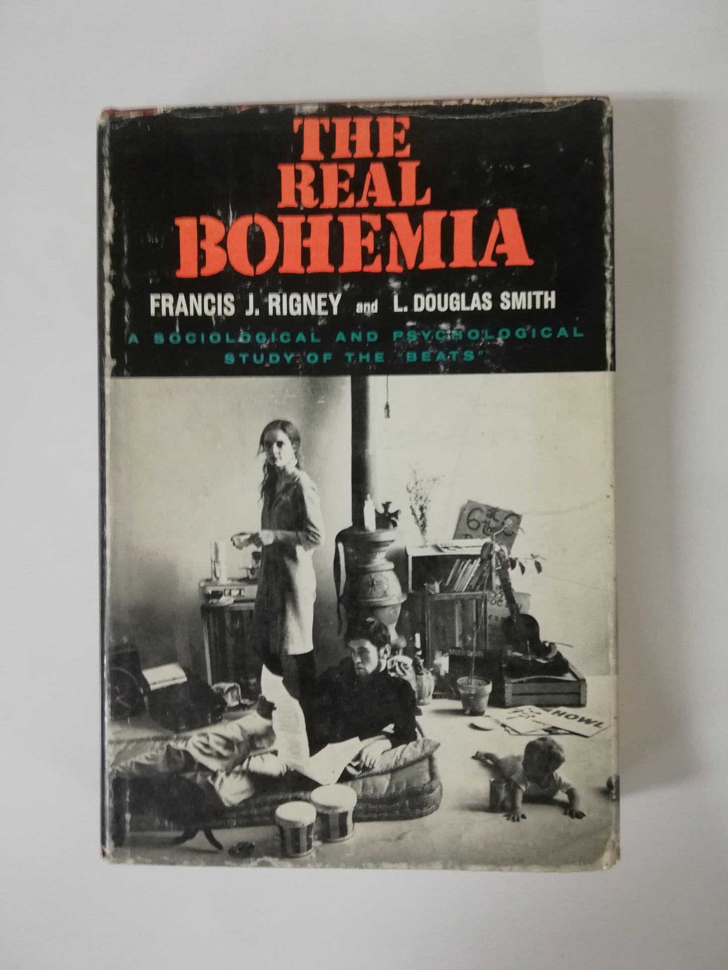 THE REAL BOHEMIA: A SOCIOLOGICAL AND PSYSHOLOGICAL STUDY OF THE BEATS - FRANCIS J. RIGNEY AND L. DOUGLAS SMITH