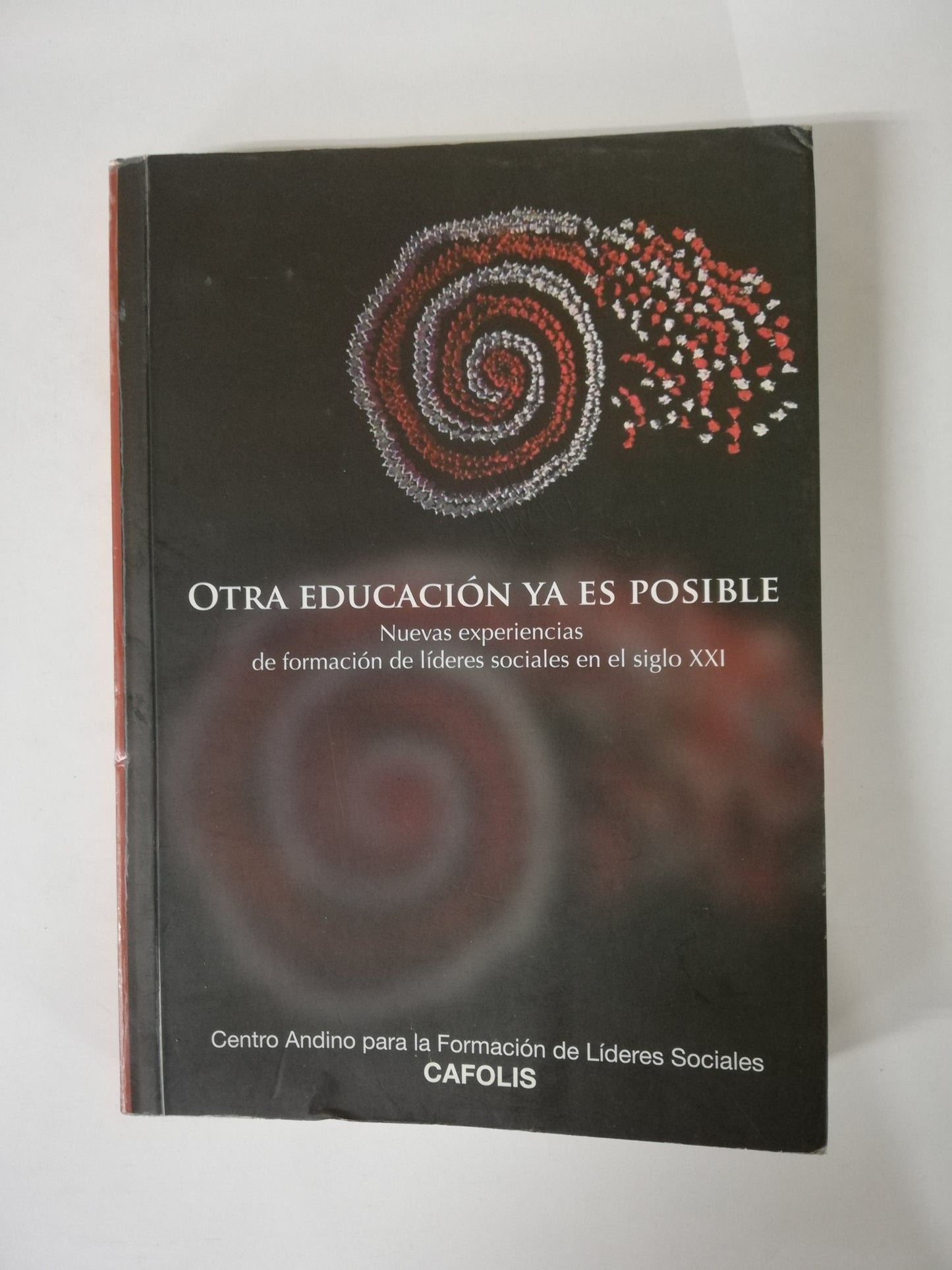 OTRA EDUCACIÓN YA ES POSIBLE - NUEVAS EXPERIENCIAS DE FORMACIÓN DE LIDERES SOCIALES EN EL SIGLO XXI