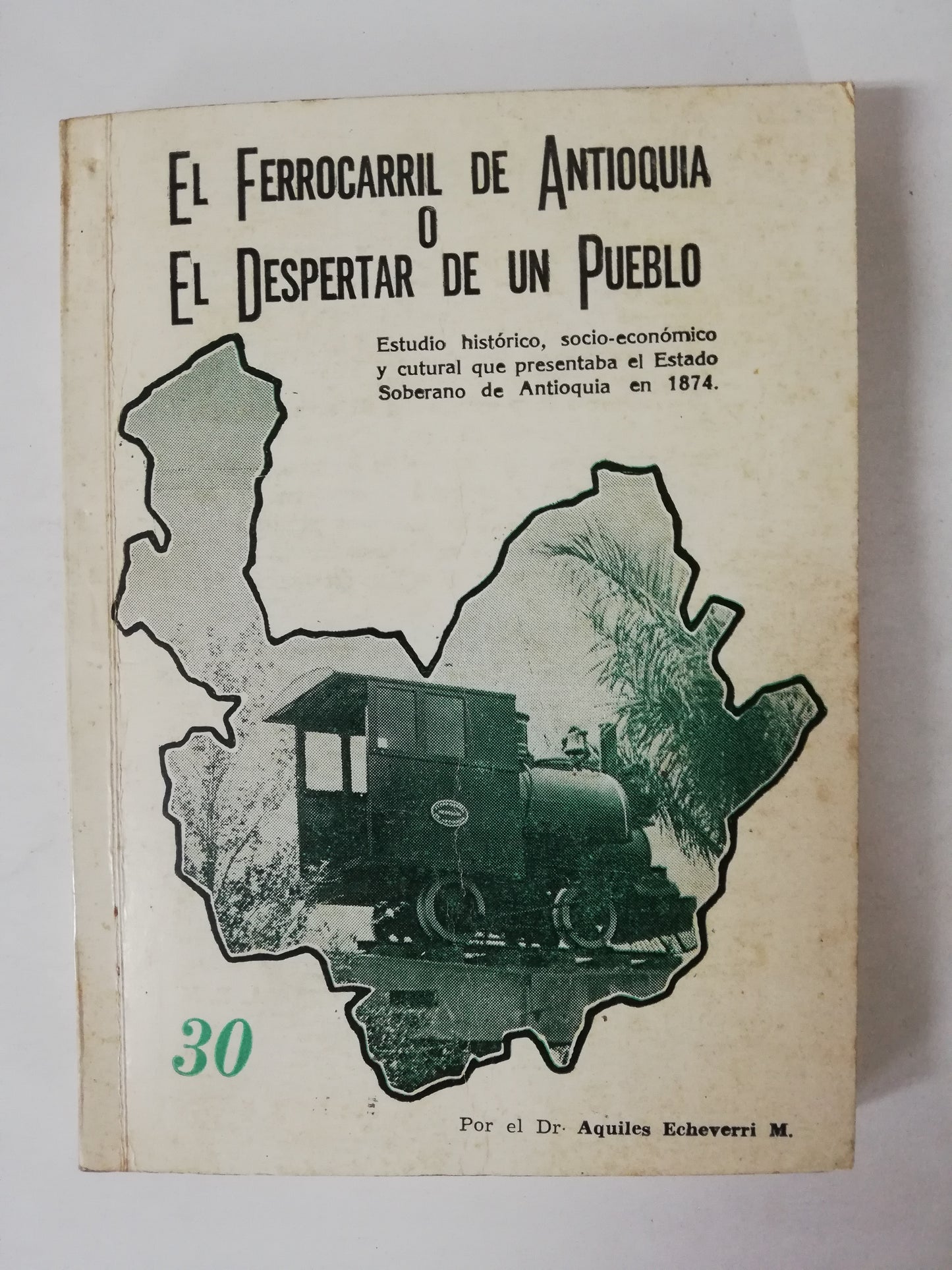 EL FERROCARRIL DE ANTIOQUIA O EL DESPERTAR DE UN PUEBLO - AQUILES ECHEVERRI