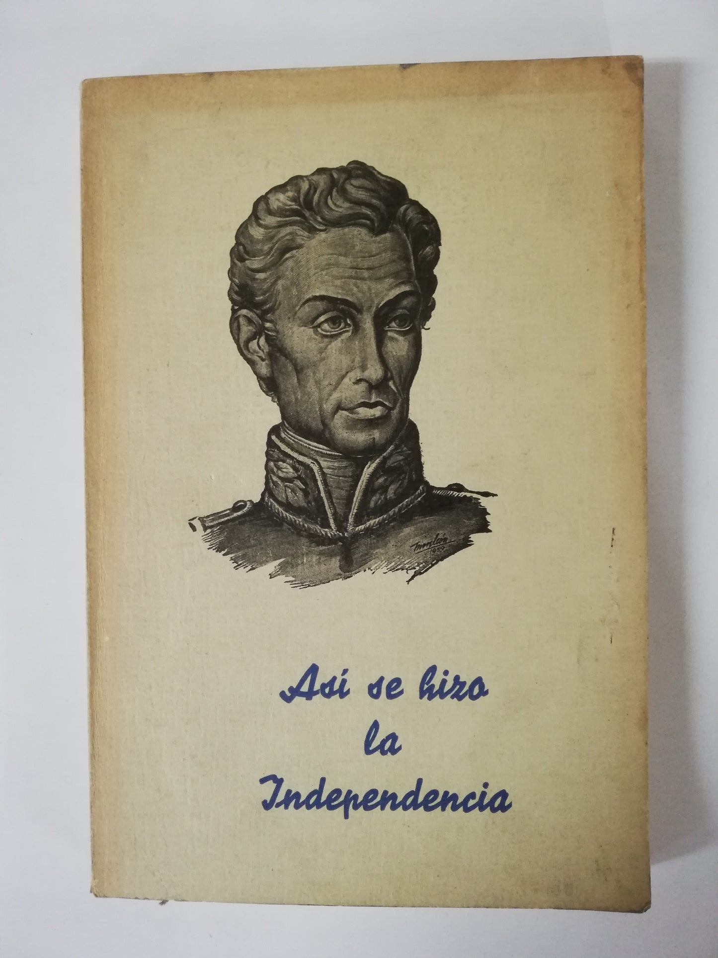 ASI SE HIZO LA INDEPENDENCIA TOMO 1 - ALBERTO LOZANO CLEVES