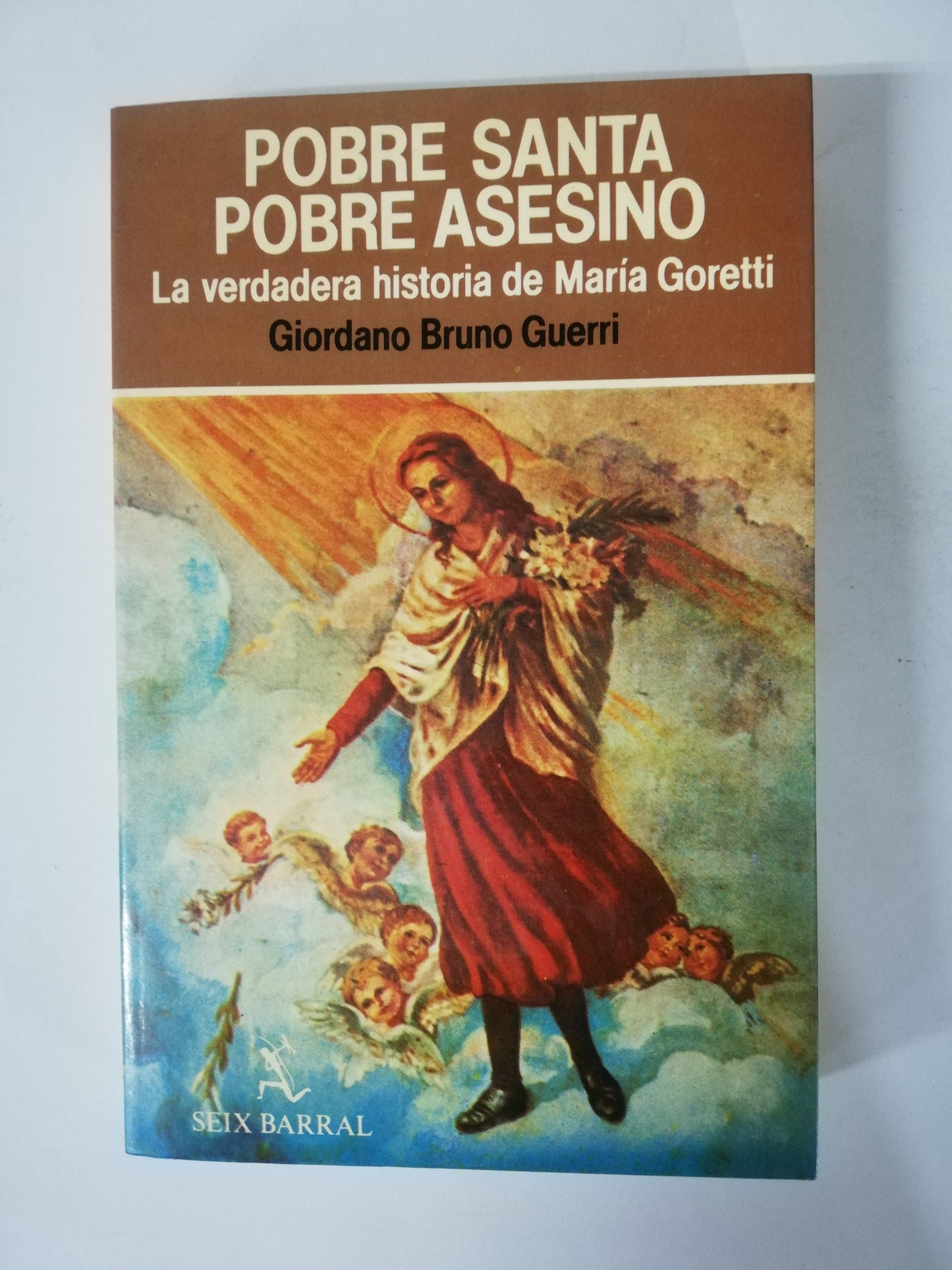 POBRE SANTA POBRE ASESINO, LA VERDADERA HISTORIA DE MARIA GORETTI - GIORDANO BRUNO GUERRI