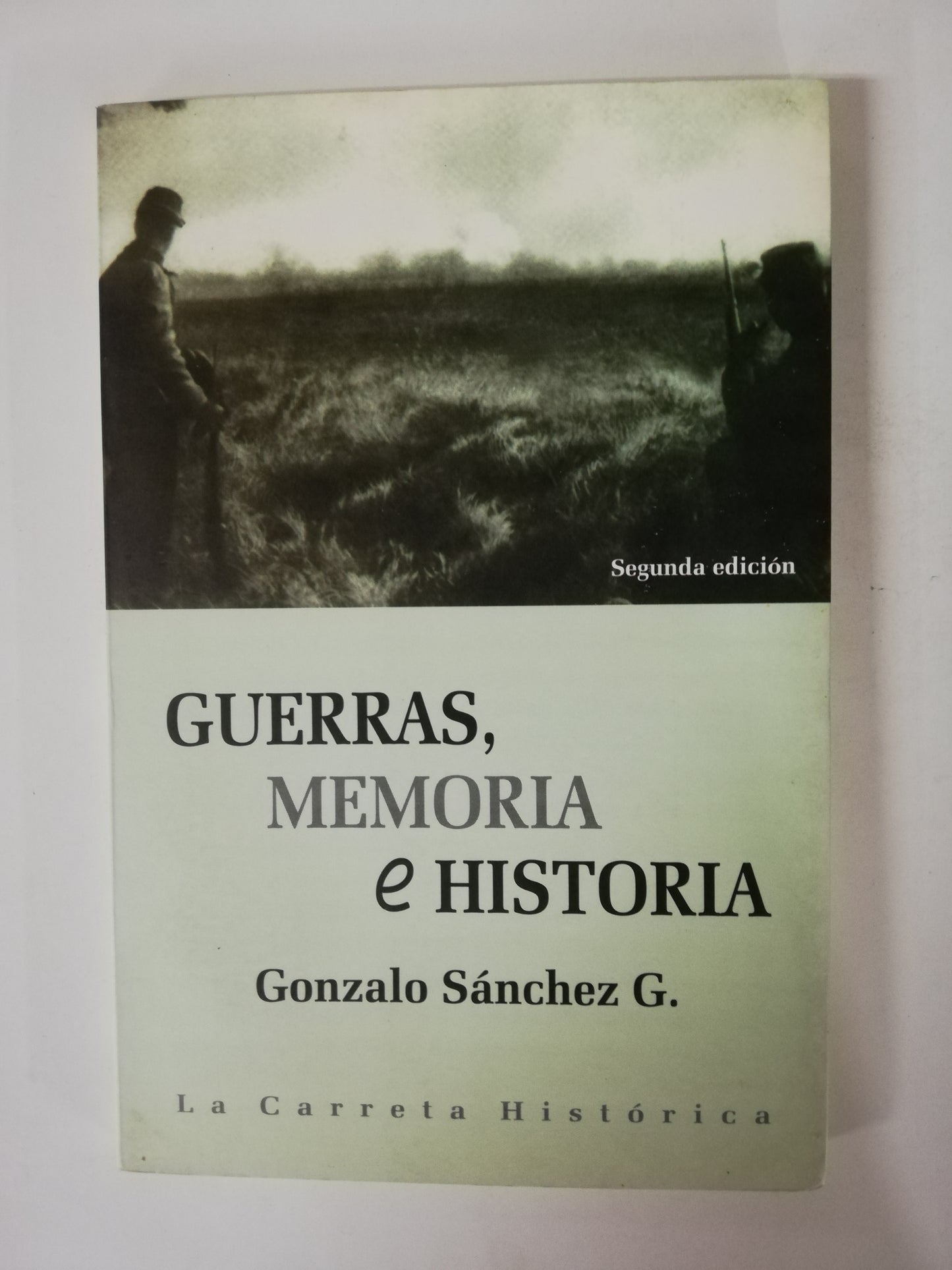 GUERRAS, MEMORIA E HISTORIA - GONZALO SANCHEZ