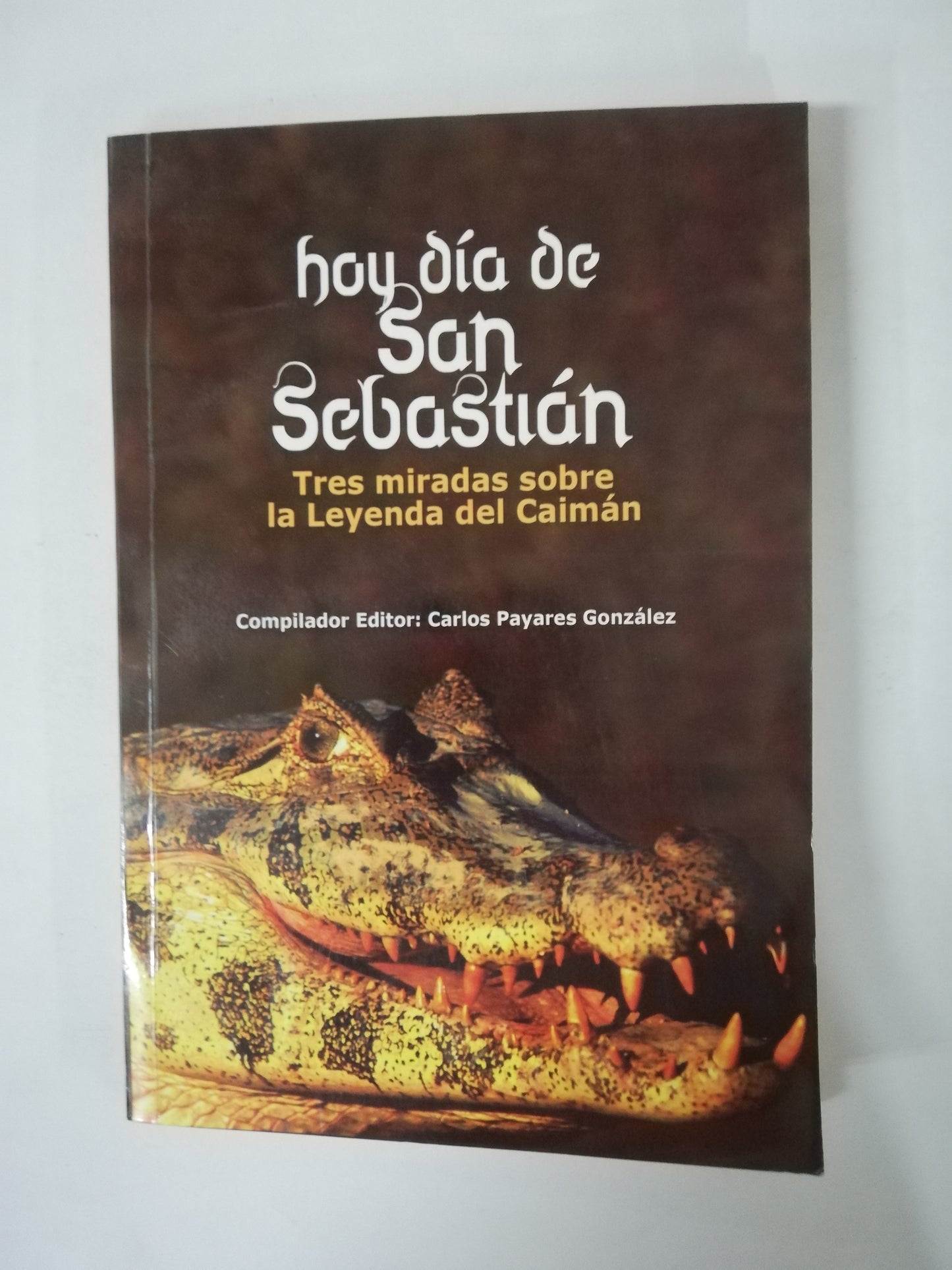 HOY DIA DE SAN SEBASTIAN: TRES MIRADAS SOBRE LA LEYENDA DEL CAIMÁN - CARLOS PAYARES GONZALEZ