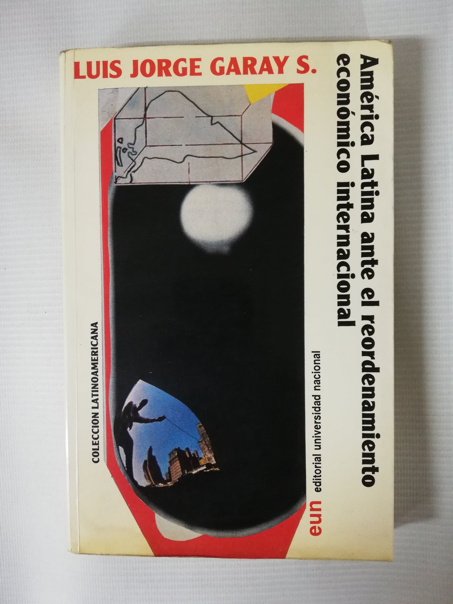 AMÉRICA LATINA ANTE EL REORDENAMIENTO ECONÓMICO INTERNACIONAL - LUIS JORGE GARAY