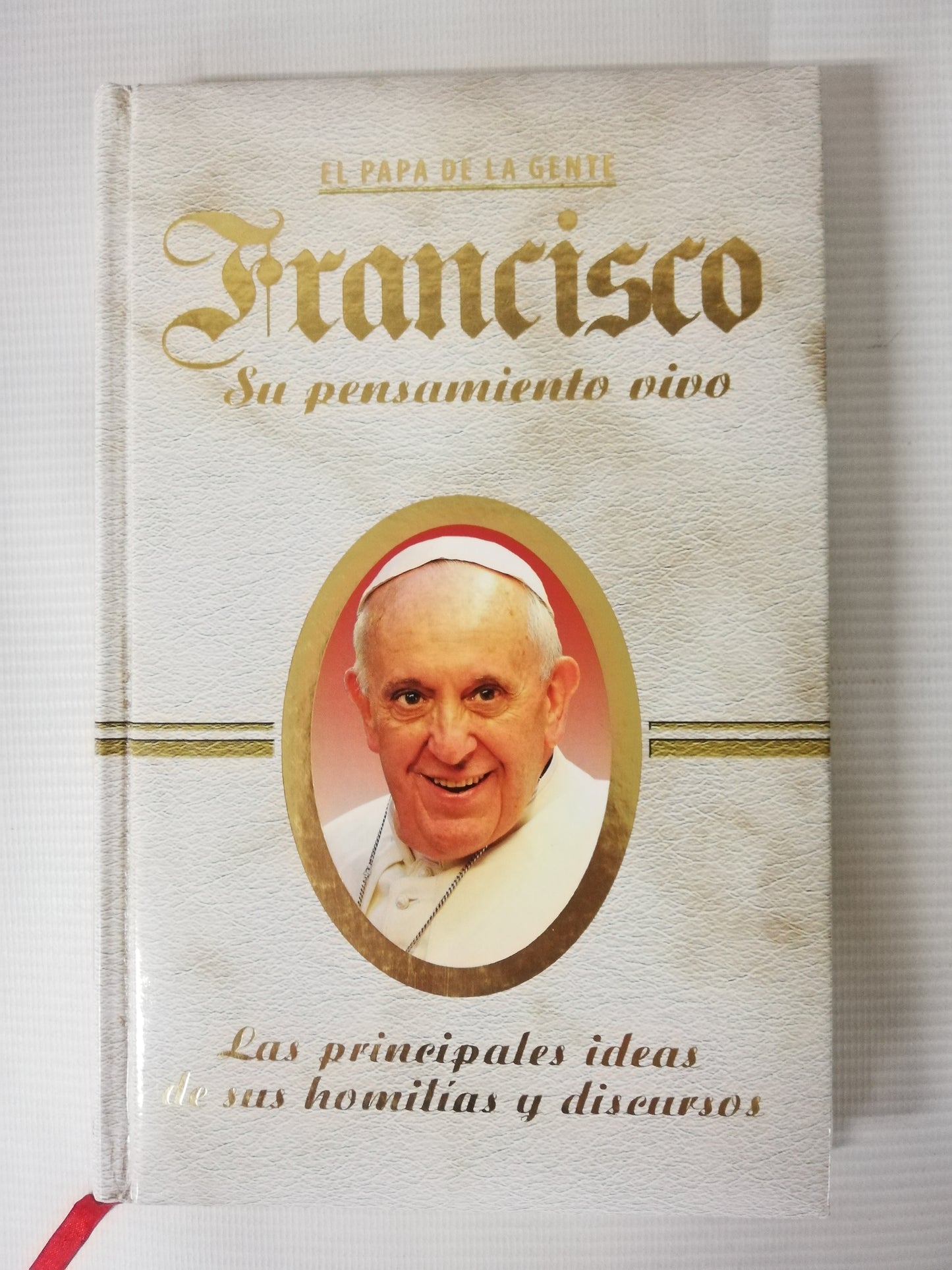 FRANCISCO, SU PENSAMIENTO VIVO - LAS PRINCIPALES IDEAS DE SUS HOMILIAS Y DISCURSOS