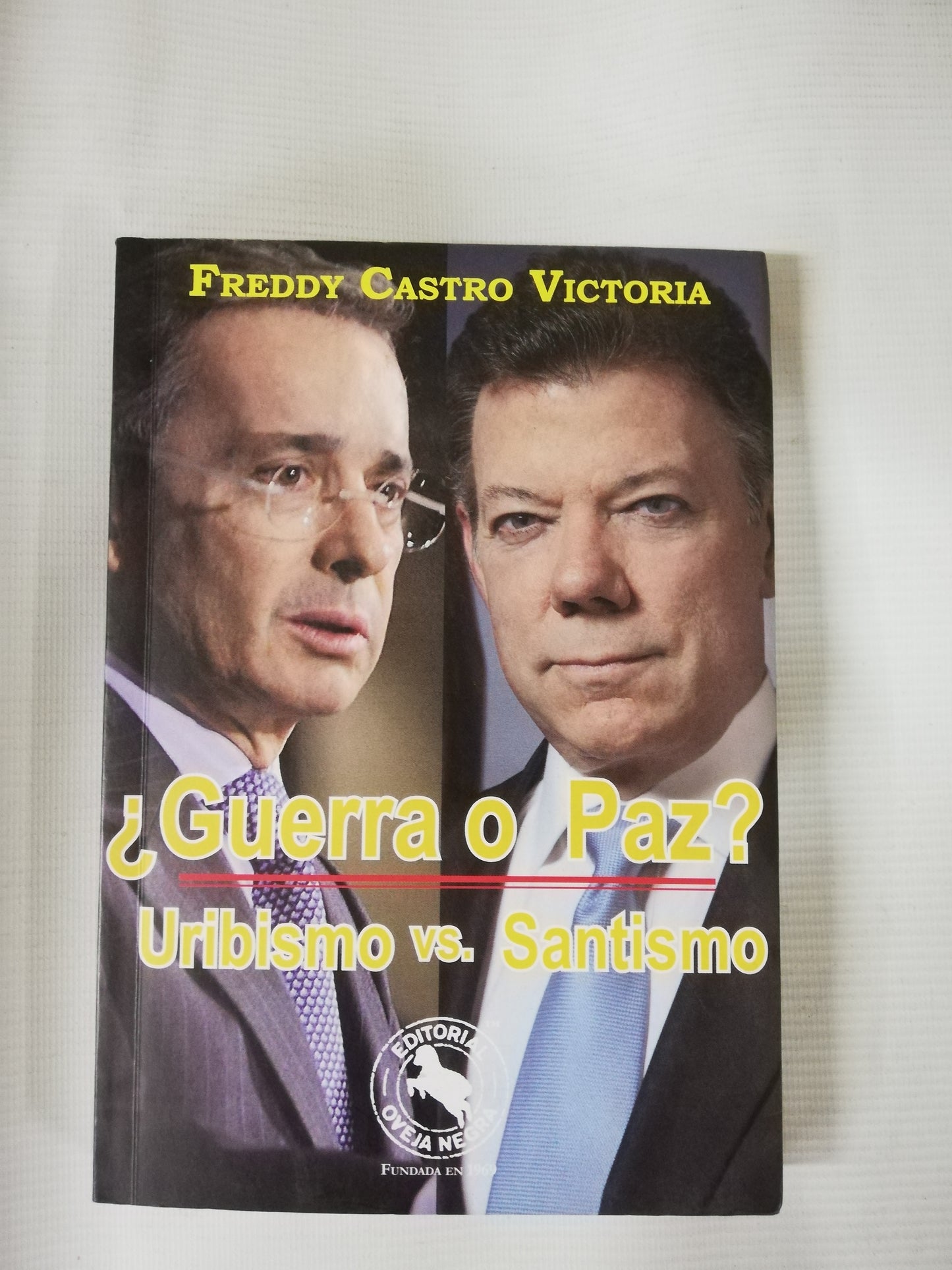 GUERRA O PAZ URIBISMO VS. SANTISMO - FREDDY CASTRO VICTORIA