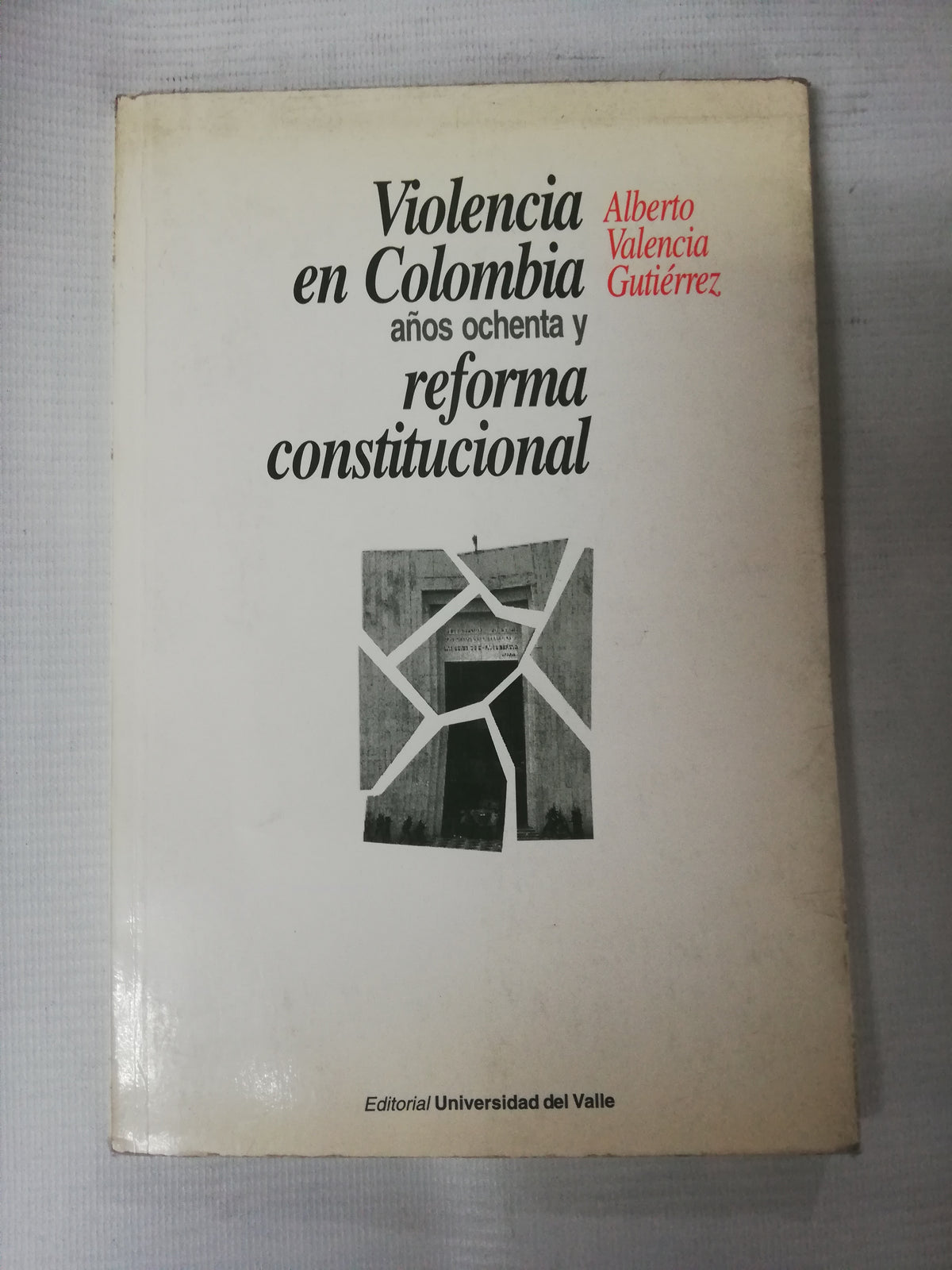 VIOLENCIA EN COLOMBIA REFORMA CONSTITUCIONAL - ALBERTO VALENCIA GUTIERREZ