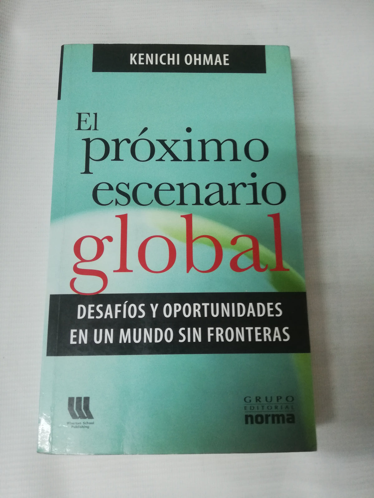 EL PROXIMO ESCENARIO GLOBAL - KENICHI OHMAE