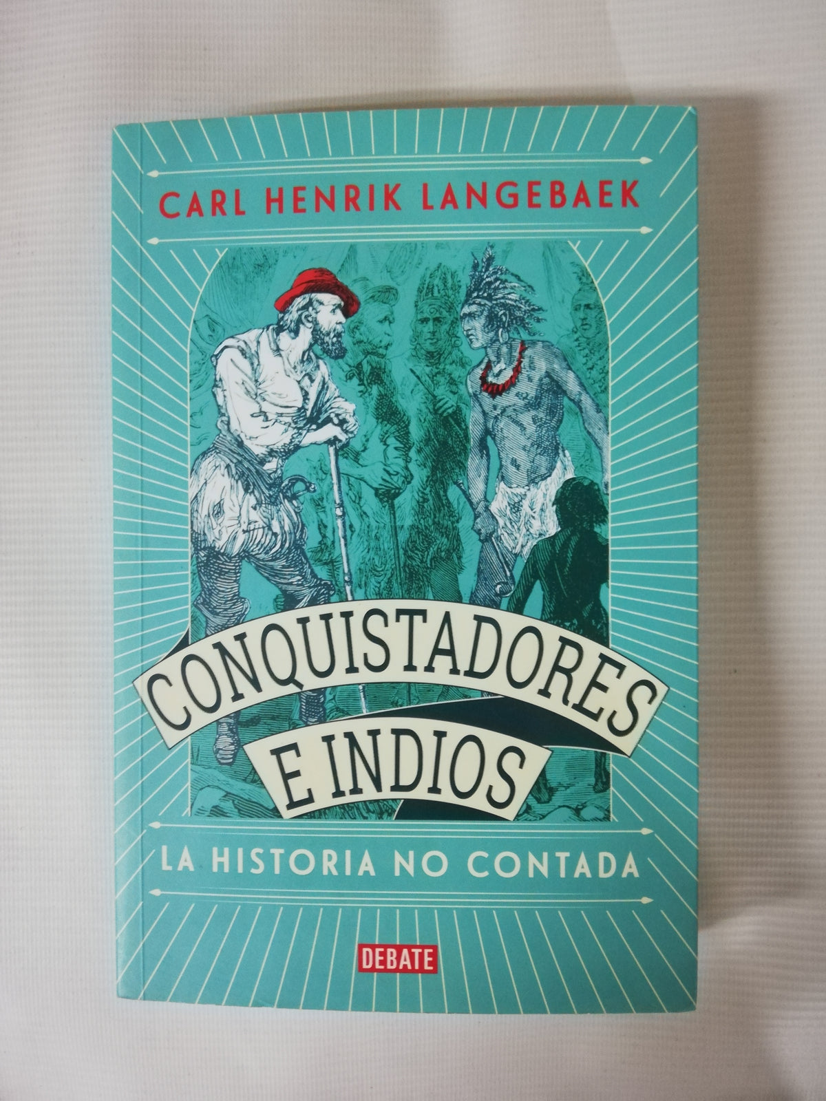 CONQUISTADORES E INDIOS: LA HISTORIA NO CONTADA - CARL HENRIK LANGEBAEK