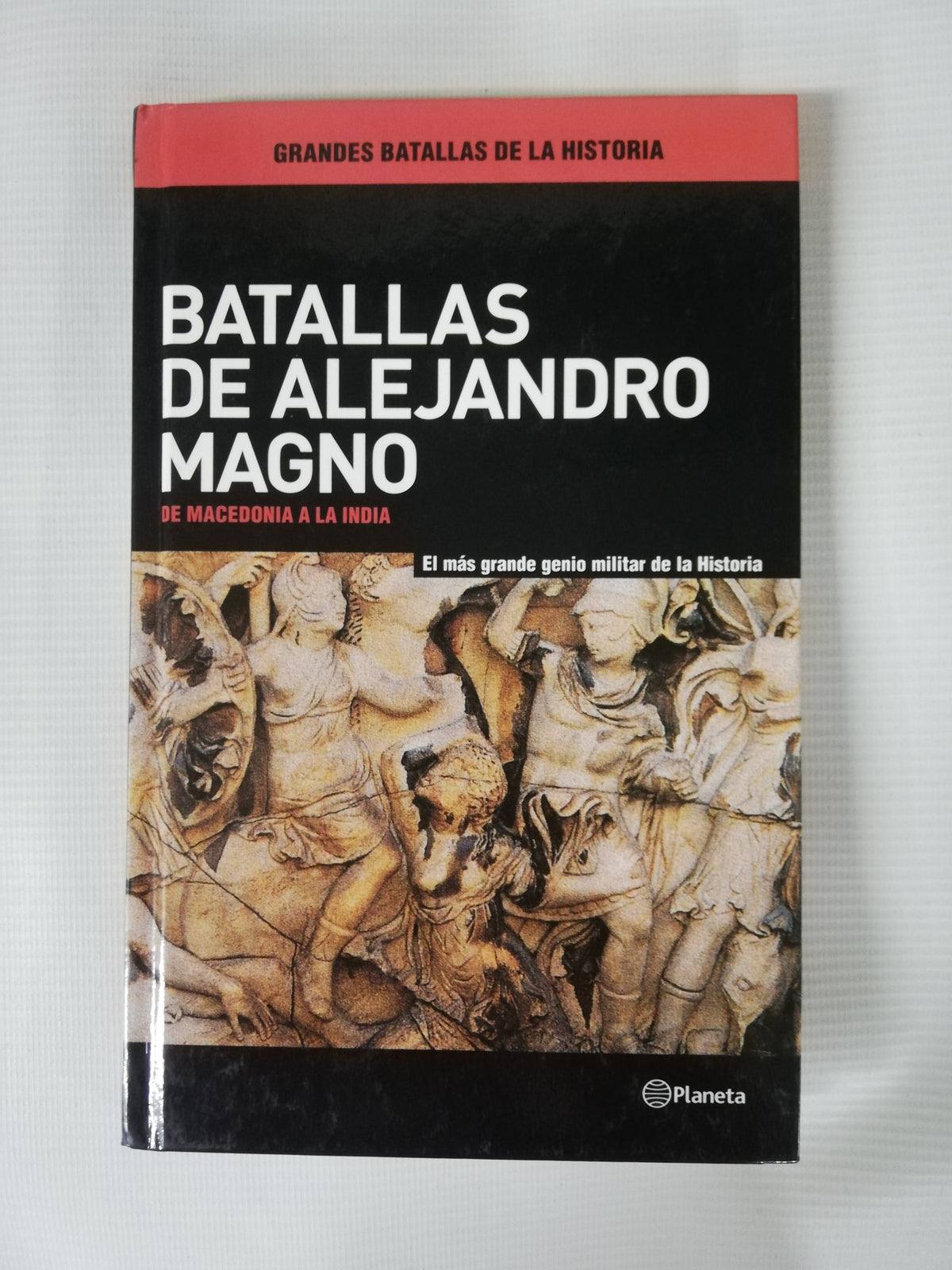 BATALLAS DE ALEJANDRO MAGNO - DE MACEDONIA A LA INDIA