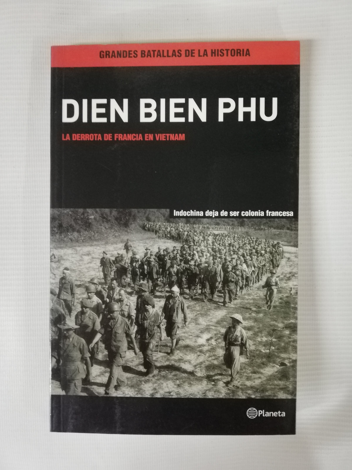 DIEN BIEN PHU - LA DERROTA DE FRANCIA EN VIETNAM