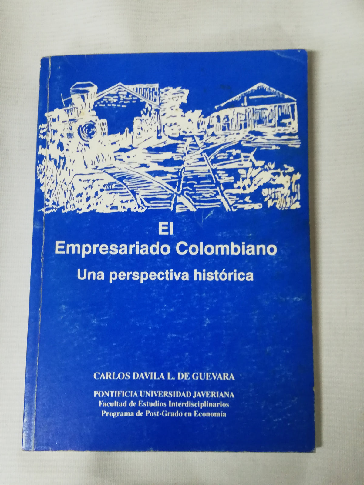 EL EMPRESARIADO COLOMBIANO: UNA PERSPECTIVA HISTORICA - CARLOS DAVILA L. DE GUEVARA