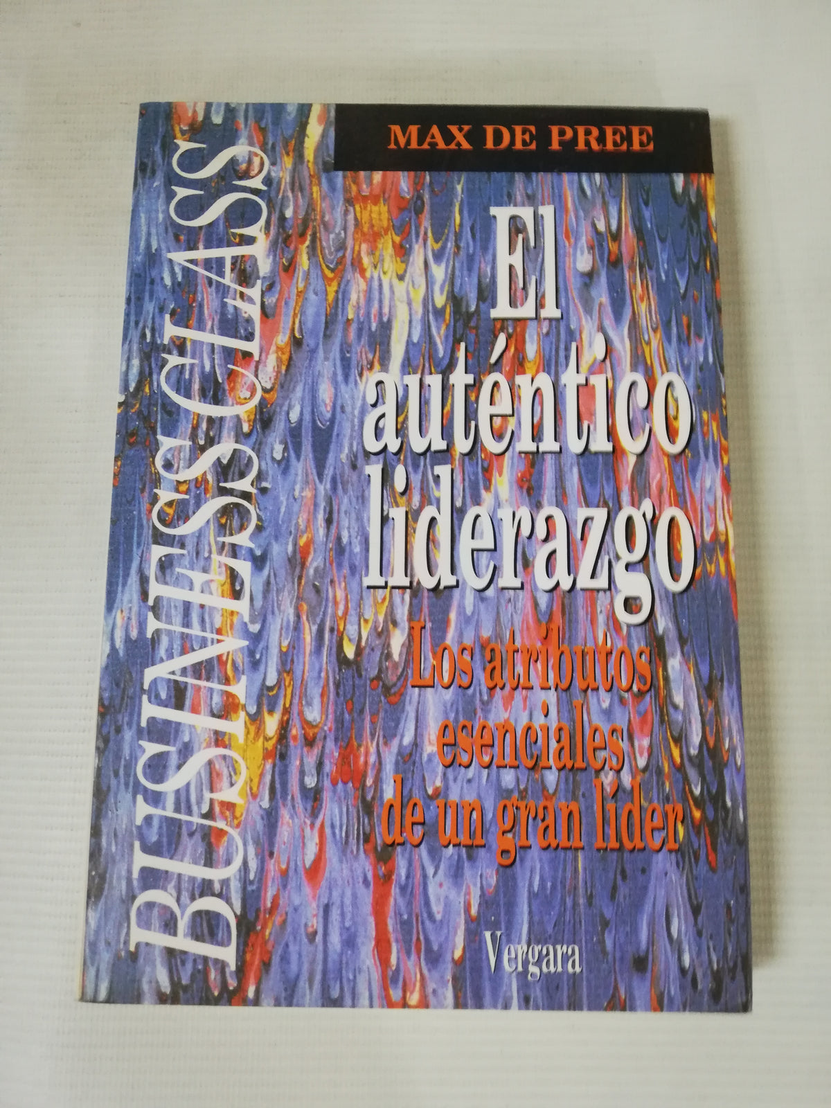 EL AUTENTICO LIDERAZGO : LOS ATRIBUTOS ESENCIALES DE UN GRAN LIDER - MAX DE PREE
