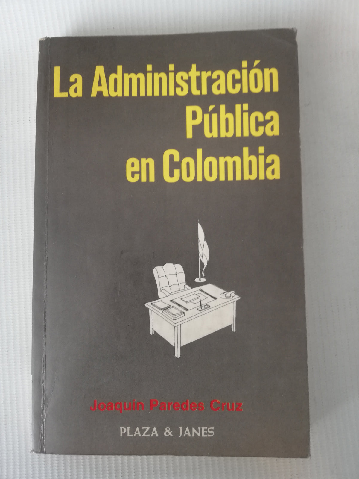 LA ADMINISTRACION PUBLICA EN COLOMBIA - JOAQUIN PAREDES CRUZ