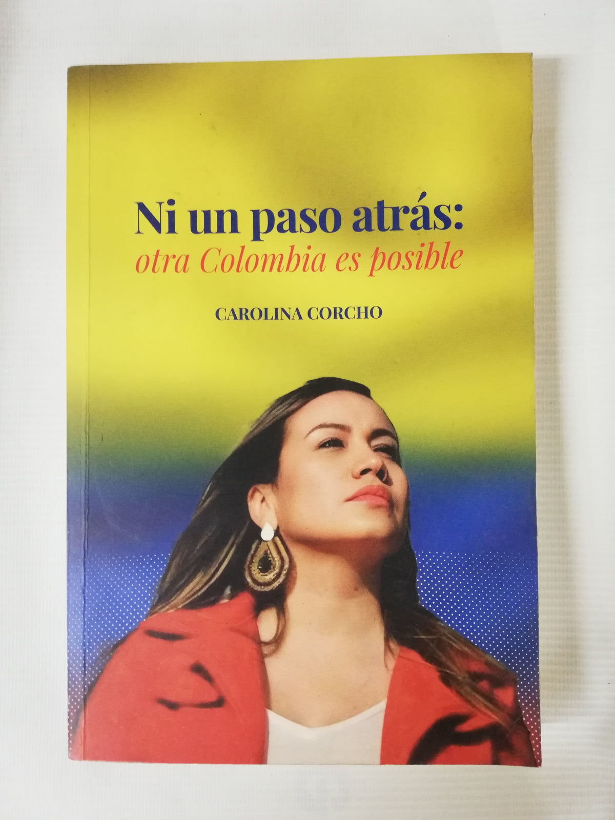 NI UN PASO ATRAS: OTRA COLOMBIA ES POSIBLE - CAROLINA CORCHO