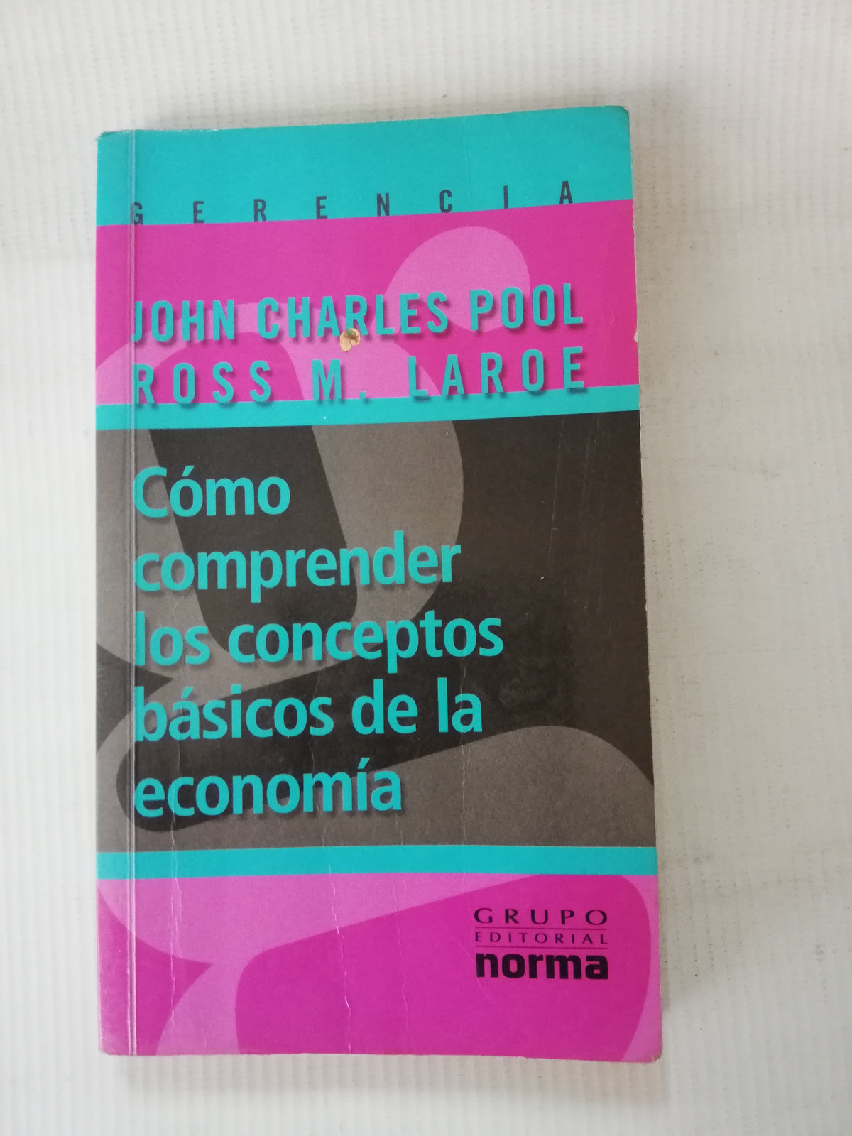 COMO COMPRENDER LOS CONCEPTOS BASICOS DE LA ECONOMIA - JOHN CHALES POLL ROSS M. LAROE
