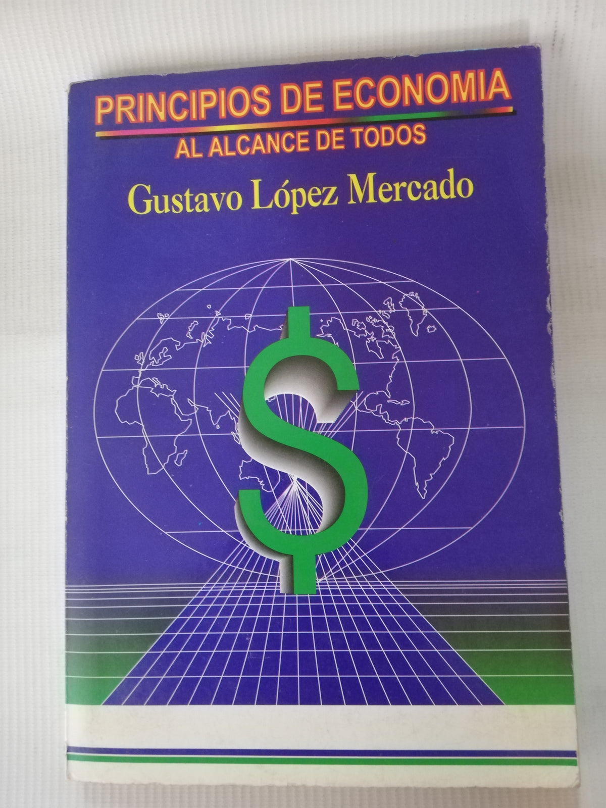 PRINCIPIOS DE ECONOMIA AL ALCANCE DE TODOS - GUSTAVO LOPEZ MERCADO