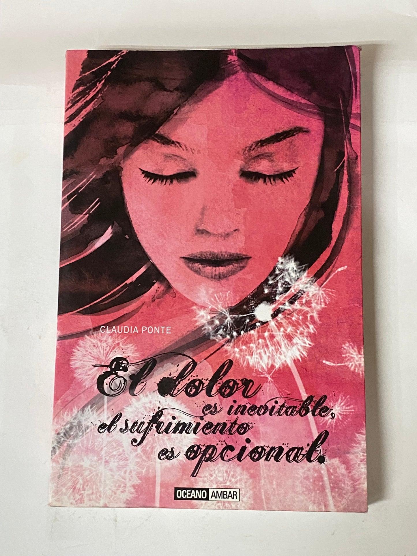 EL DOLOR ES INEVITABLE, EL SUFRIMIENTO ES OPCIONAL - CLAUDIA PONTE