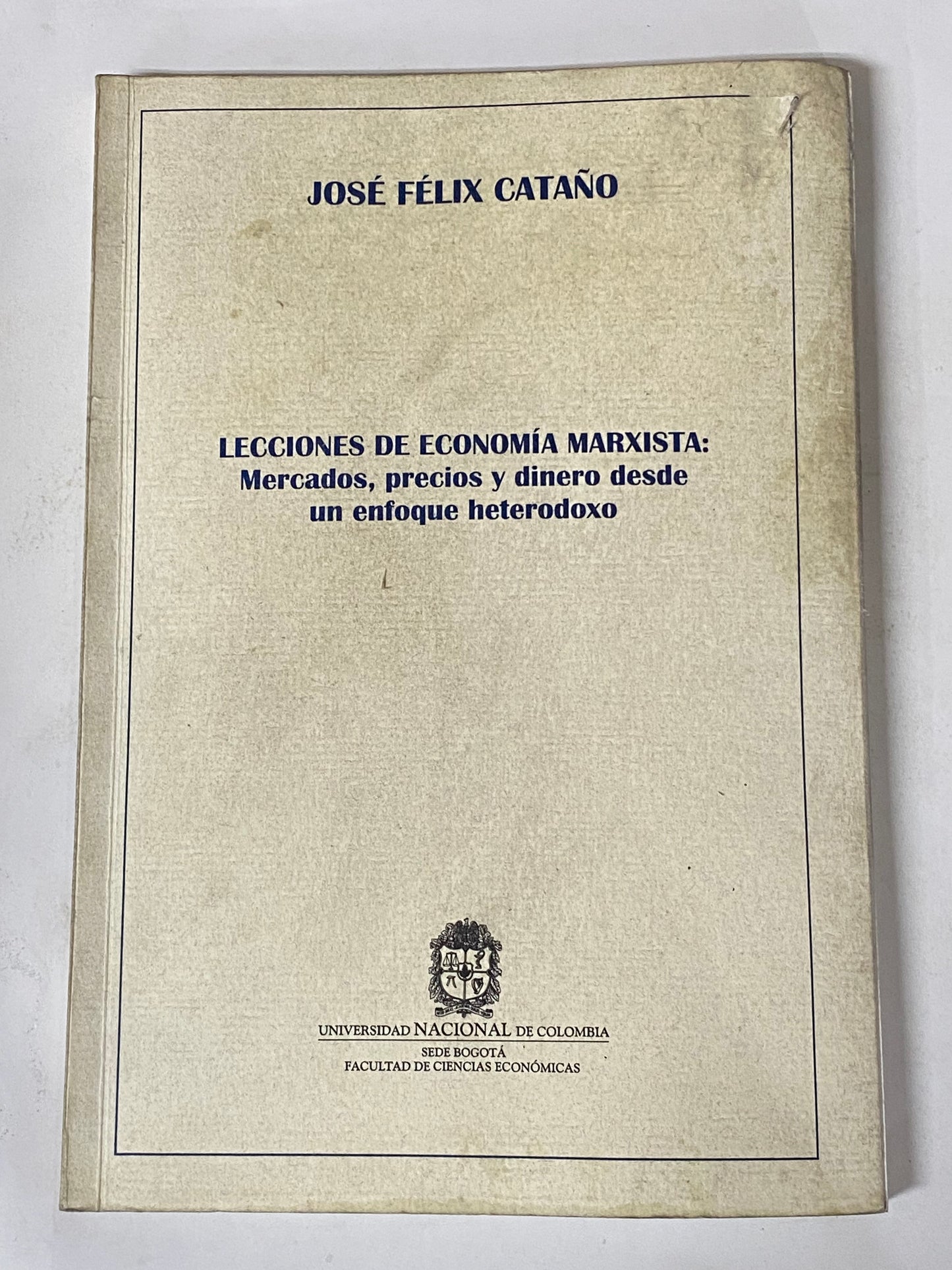 LECCIONES DE ECONOMIA MARXISTA: MERCADOS, PRECIOS Y DINERO DESDE UN ENFOQUE HETERODOXO- JOSE FELIX CATAÑO
