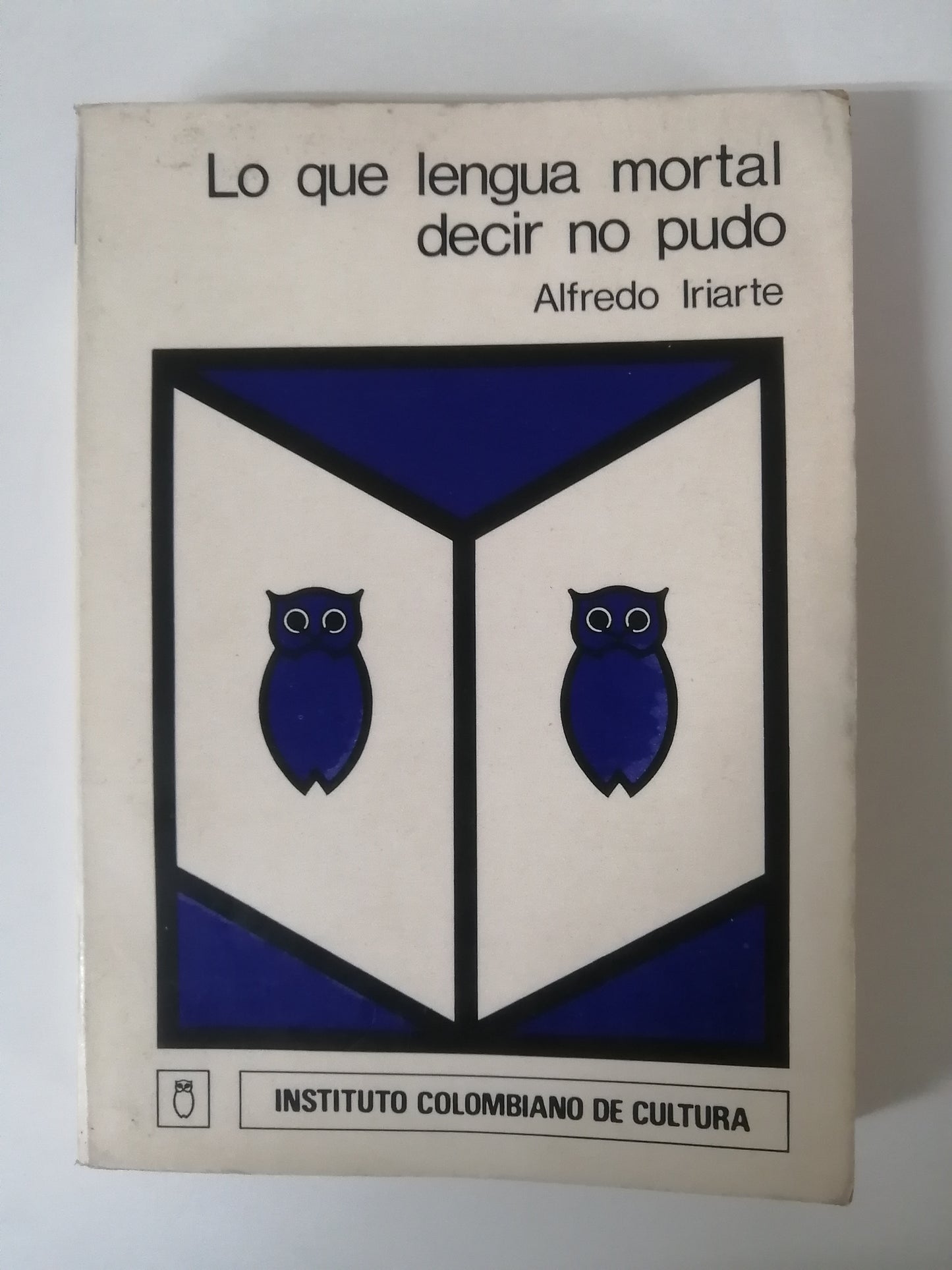 LO QUE LA LENGUA MORTAL DECIR NO PUDO - ALFREDO IRIARTE