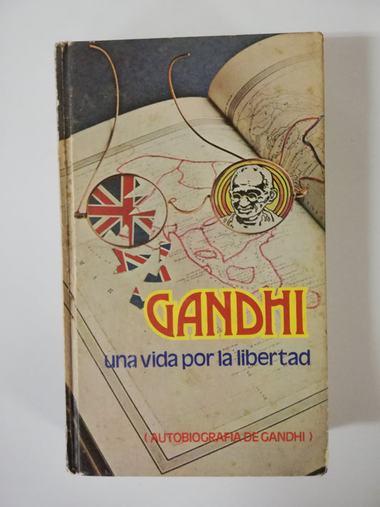 GANDHI, UNA VIDA POR LA LIBERTAD - AUTOBIOGRAFÍA DE GANDHI