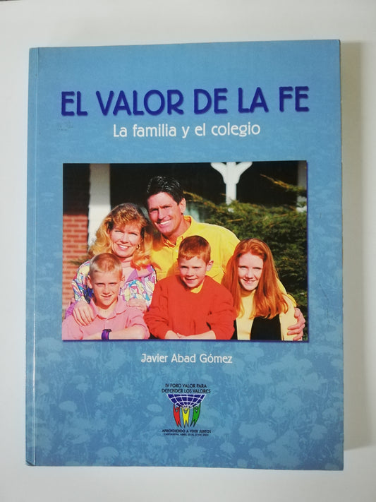 EL VALOR DE LA FÉ, LA FAMILIA Y EL COLEGIO - JAVIER ABAD GÓMEZ