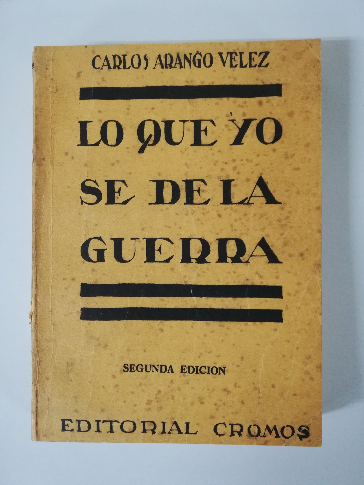 LO QUE YO SÉ DE LA GUERRA - CARLOS ARANGO VELEZ