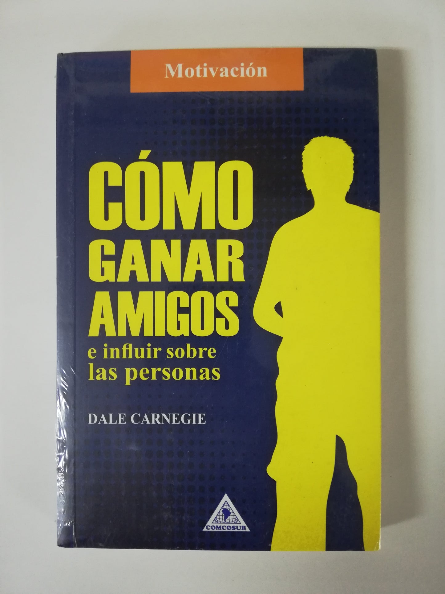 COMO GANAR AMIGOS E INFLUIR SOBRE LAS PERSONAS - DALE CARNEGIE