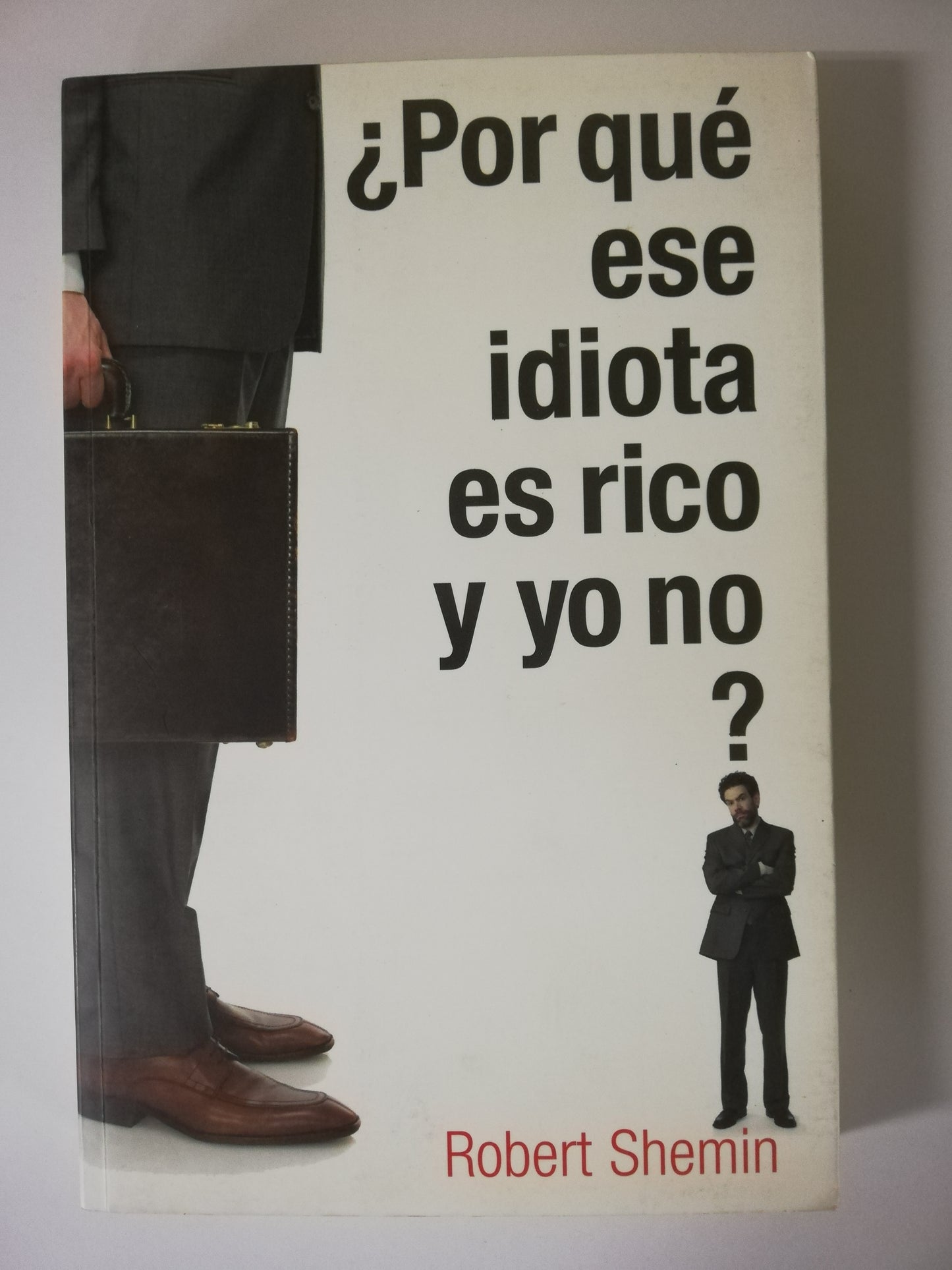 POR QUÉ ESE IDIOTA ES RICO Y YO NO? - ROBERT SHEMIN