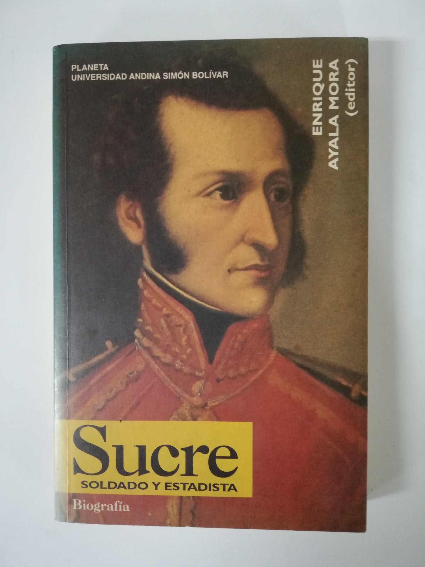 SUCRE: SOLDADO Y ESTADISTA - ENRIQUE AYALA MORA