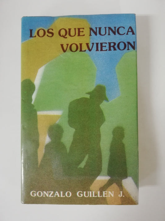 LOS QUE NUNCA VOLVIERON - GONZALO GUILLEN