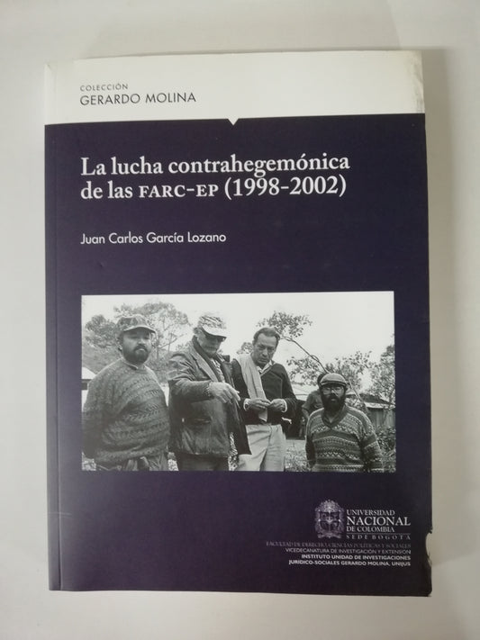 LA LUCHA CONTRAHEGEMÓNICA DE LAS FARC-EP (1998-2002) - JUAN CARLOS GARCIA LOZANO