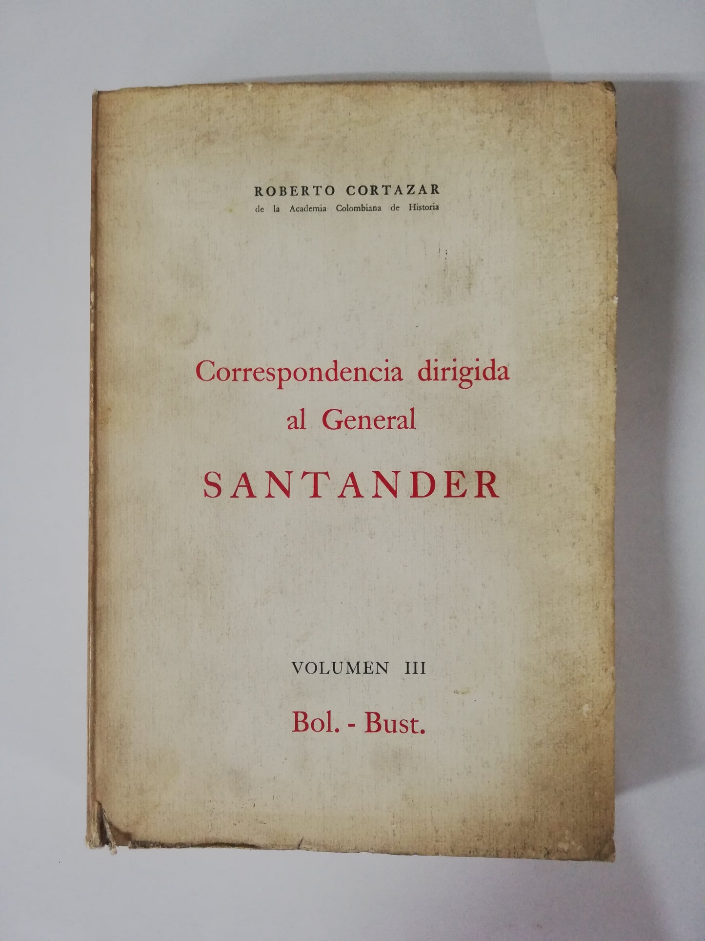 CORRESPONDENCIA DIRIGIDA AL GENERAL SANTANDER VOL. III - ROBERTO CORTAZAR
