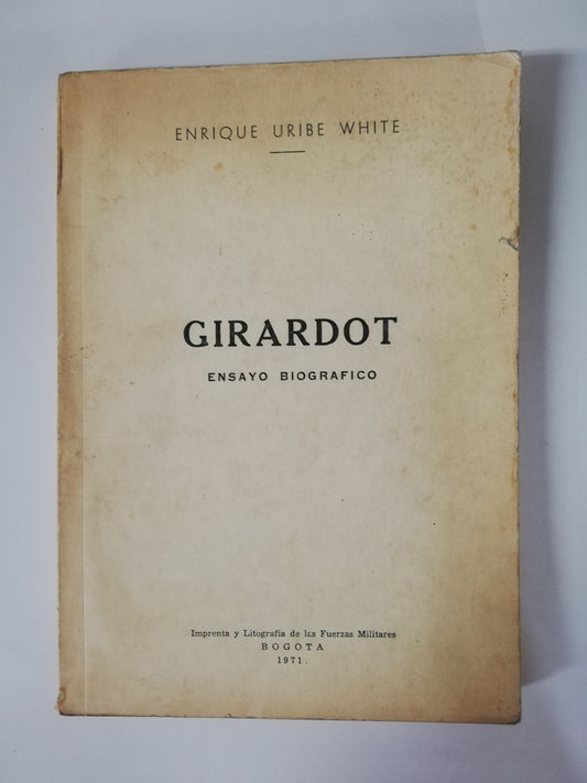 GIRARDOT: ENSAYO BIOGRÁFICO - ENRIQUE URIBE WHITE