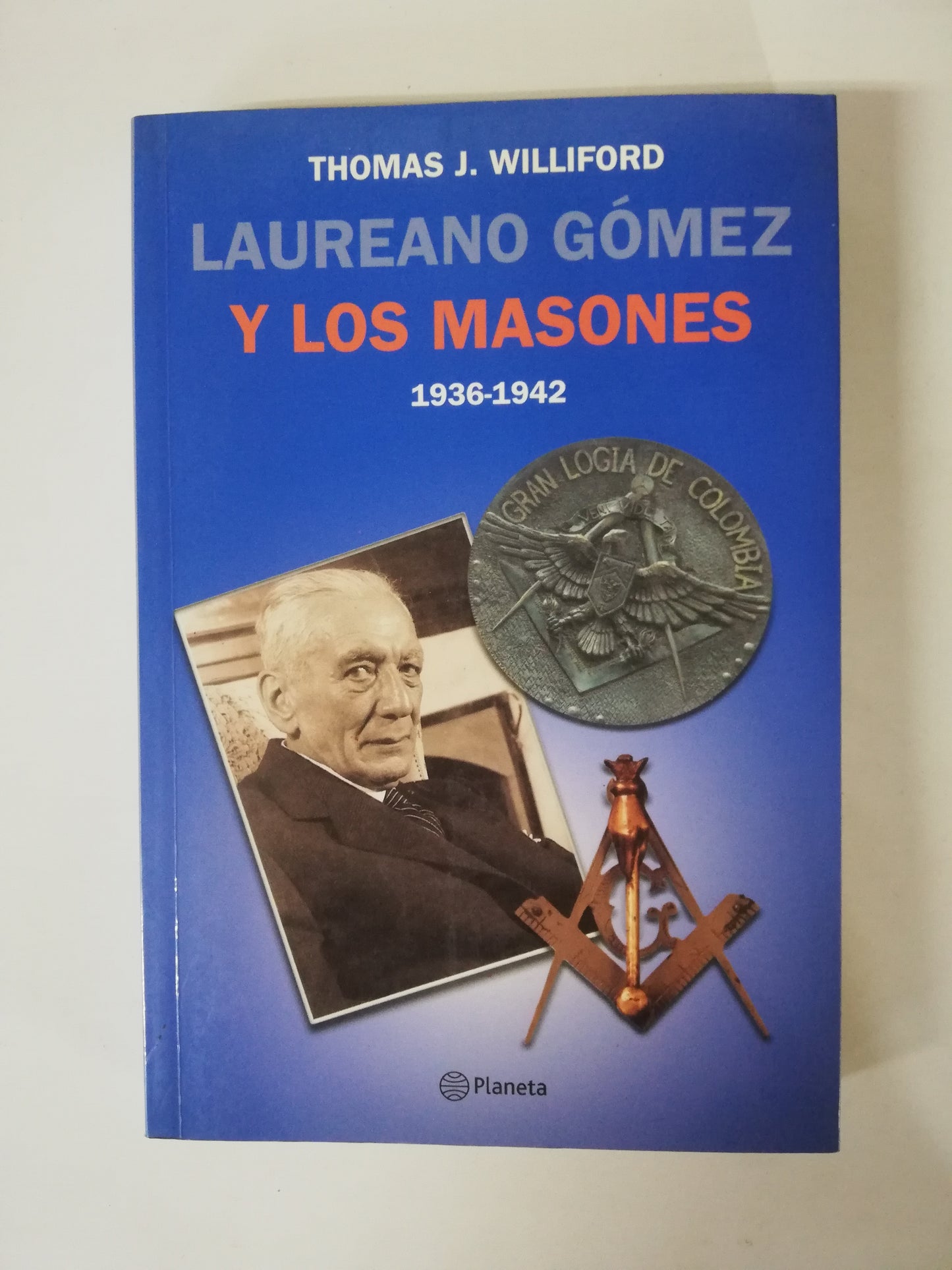 LAUREANO GOMEZ Y LOS MASONES 1936 - 1942 - THOMAS J. WILLIFORD