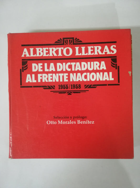 ALBERTO LLERAS: DE LA DICTADURA AL FRENTE NACIONAL 1955 - 1958 - OTTO MORALES BENITEZ
