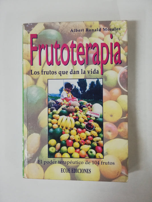 FRUTOTERAPIA: LOS FRUTOS QUE DAN LA VIDA - ALBERT RONALD MORALES